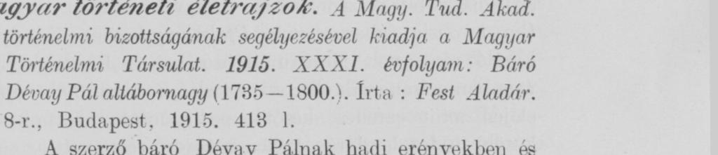 A szerző báró Dévay Pálnak hadi erényekben ós vitézi érdemekben gazdag pályafutását örökíti meg, a mely eddigelé elkerülte történetíróink figyelmét.