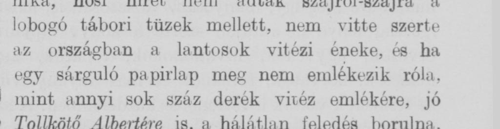 mellett, nem vitte szerte az országban a lantosok vitézi éneke, és ha egy sárguló papirlap meg nem emlékezik