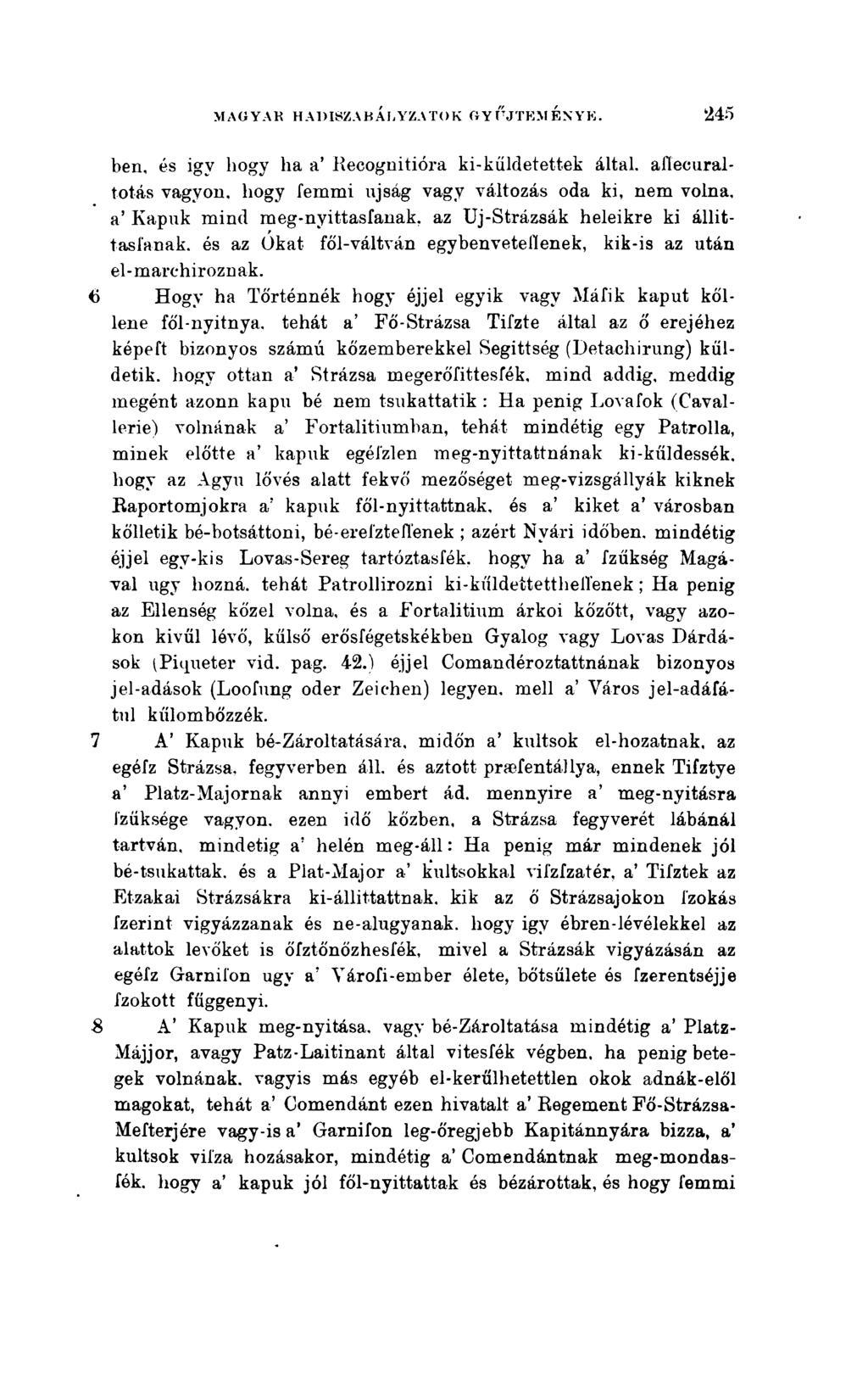 ben. és igv hogy ha a' Kecognitióra ki-kűldetettek által, afíecuraltotás vagyon, hogy femmi újság vagy változás oda ki, nem volna, a' Kapuk mind meg-nyittasfanak, az Uj-Strázsák heleikre ki állitt.