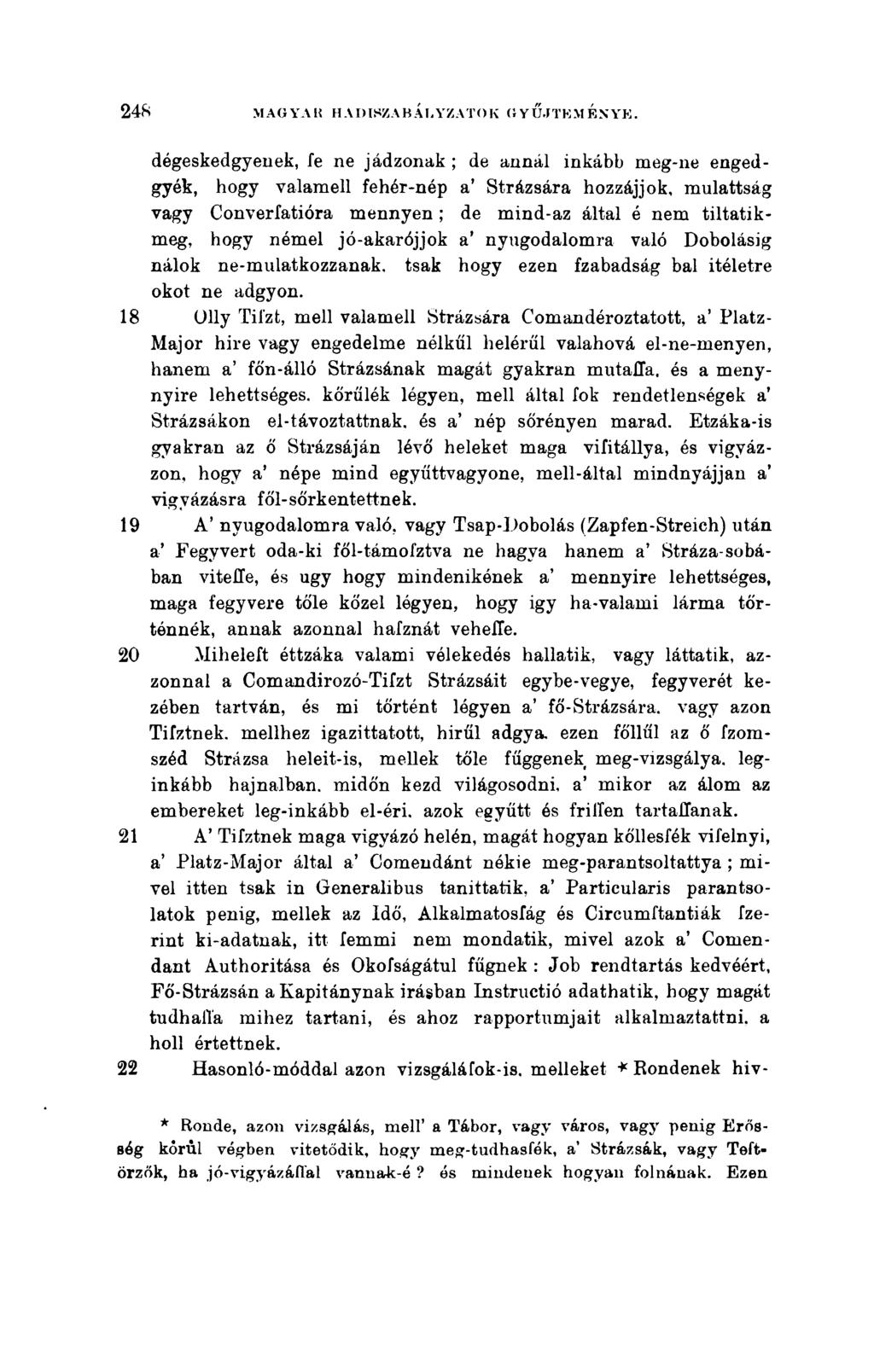 dégeskedgyenek, fe ne jádzonak ; de annál inkább meg-ne engedgyék, hogy valamell fehér-nép a' Strázsára hozzájjok, mulattság vagy Converfatióra mennyen; de mind-az által é nem tiltatikmeg, hogy némel
