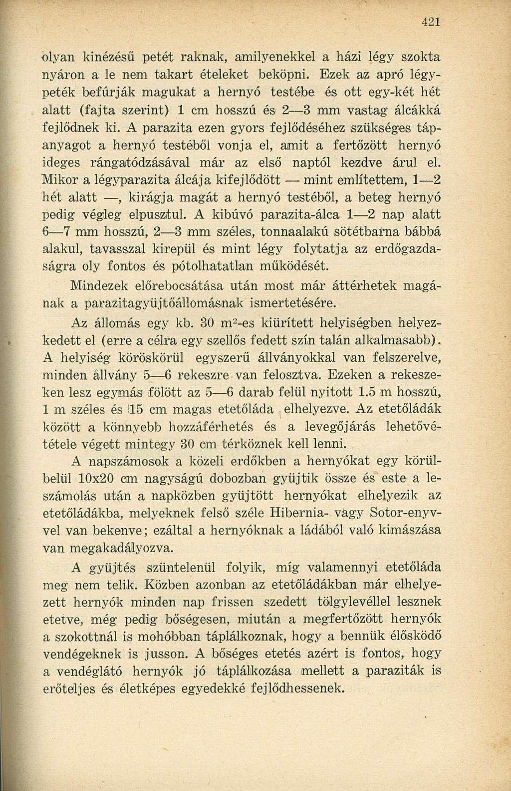 olyan kinézésű petét raknak, amilyenekkel a házi légy szokta nyáron a le nem takart ételeket beköpni.