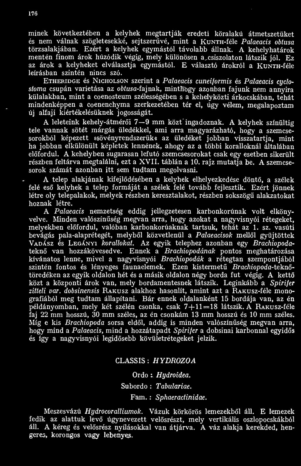 176 minek következtében a kelyhek megtartják eredeti köralakú átmetszetüket és nem válnak szögletesekké, sejtszervé, mint a KuNTH-féle Palaeacis obtusa törzsalakjában.