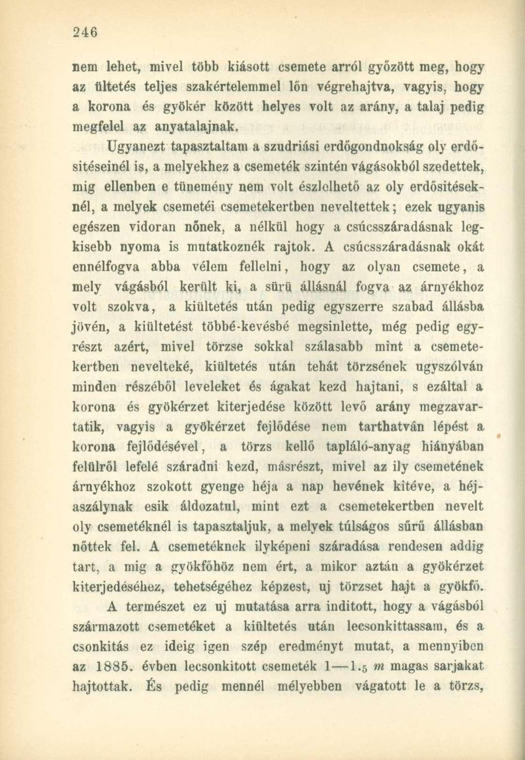 nem lehet, mivel több kiásott csemete arról győzött meg, hogy az ültetés teljes szakértelemmel lön végrehajtva, vagyis, hogy a korona és gyökér között helyes volt az arány, a talaj pedig megfelel az