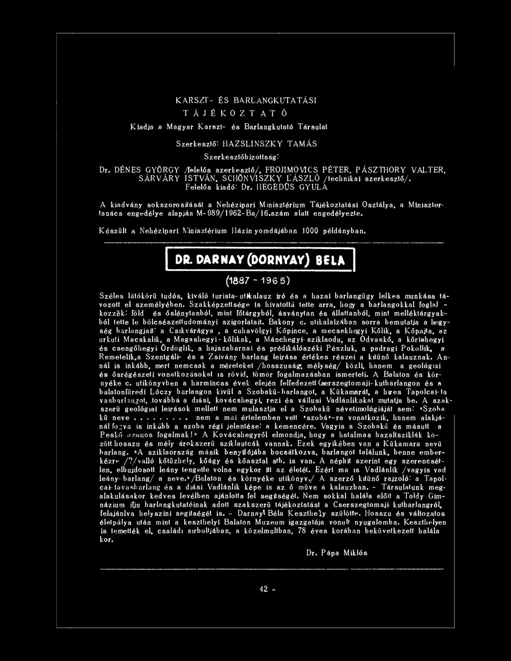 PARNAV (PORNVAV) 861A (1887-1 9 6 5 ) Széles látókörű tudós, kiváló turista-útikalauz iró és a hazai barlangügy lelkes munkása távozott el személyében.