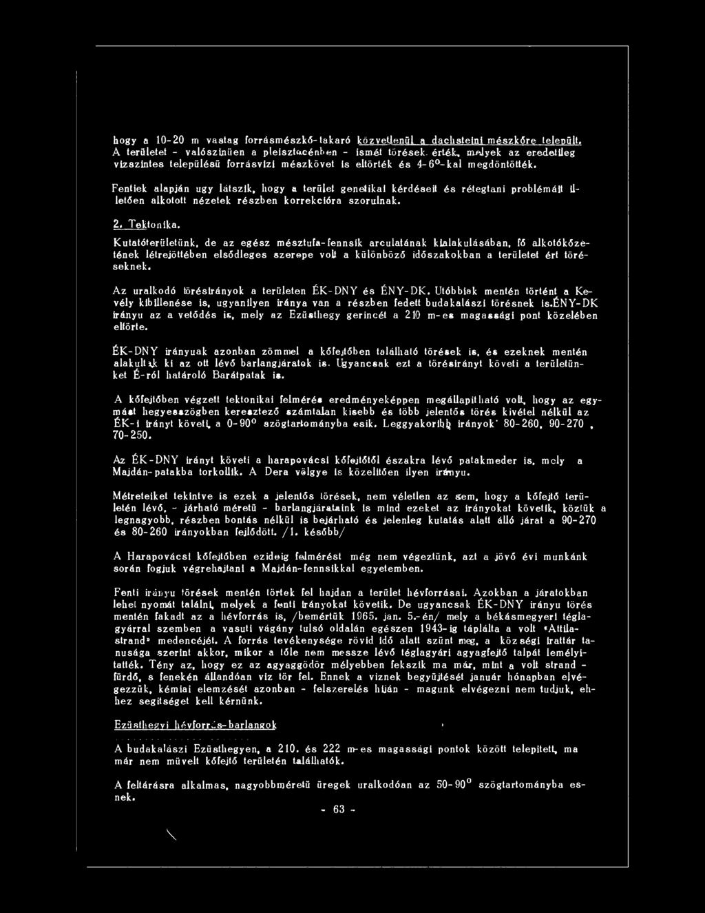 Fentiek alapján úgy látszik, hogy a terület genetikai kérdéseit és rétegtani problémáit illetően alkotott nézetek részben korrekcióra szorulnak. 2. Tektonika.