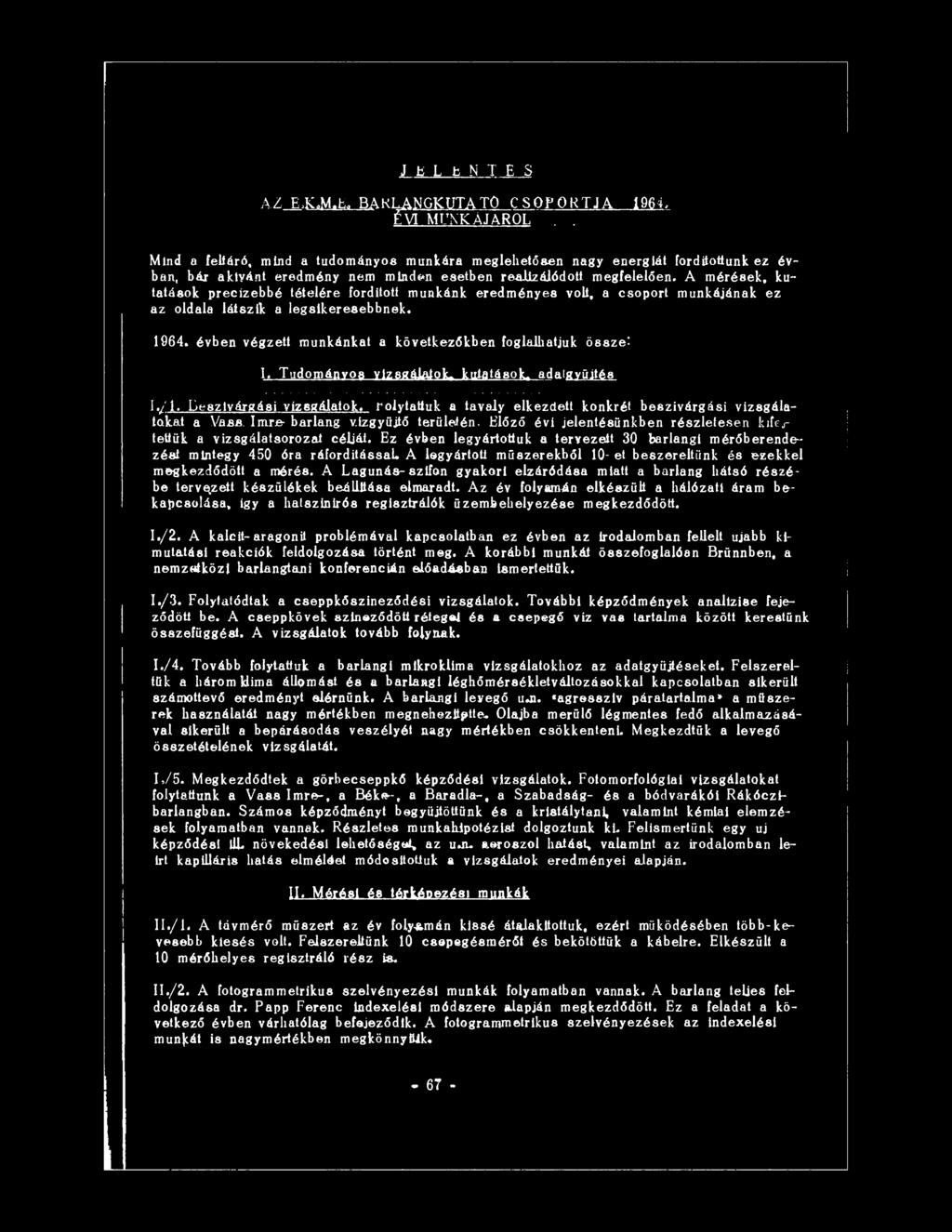 A mérések, kutatások precízebbé tételére fordított munkánk eredményes volt, a csoport munkájának ez az oldala látszik a legsikeresebbnek, 1964.