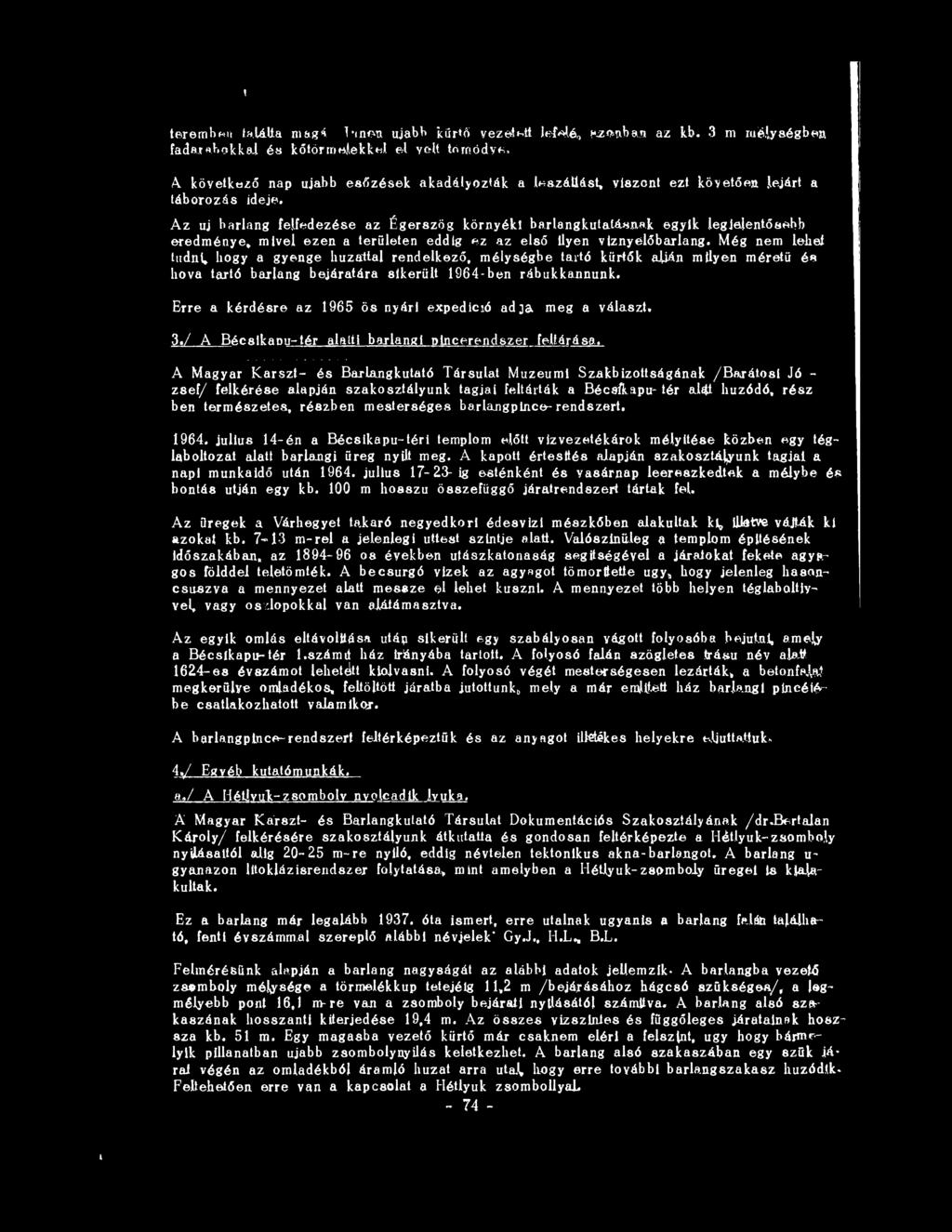 Erre a k érd ésre az 1965 ös nyári expedíció a d ja m eg a választ. 3. / A B écslkapu -tér alatti barlangi pinceren dszer feltárása.