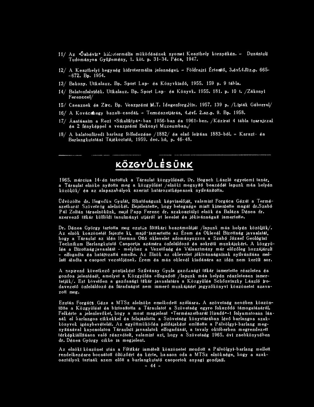 / 18/ A balatonfüredi barlang fölfedezése /1882/ és első leírása 1883-ból. = Karszt- és Barlang kutatási Tájékoztató, 1959. dec. hó, p. 46-48. KÖZGYŰLÉSÜNK 1965.