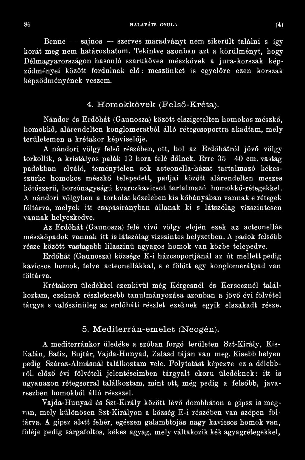 A nándori völgy felső részében, ott, hol az Erdőhátról jövő völgy torkollik, a kristályos palák 13 hóra felé dőlnek. Erre 35 40 cm.