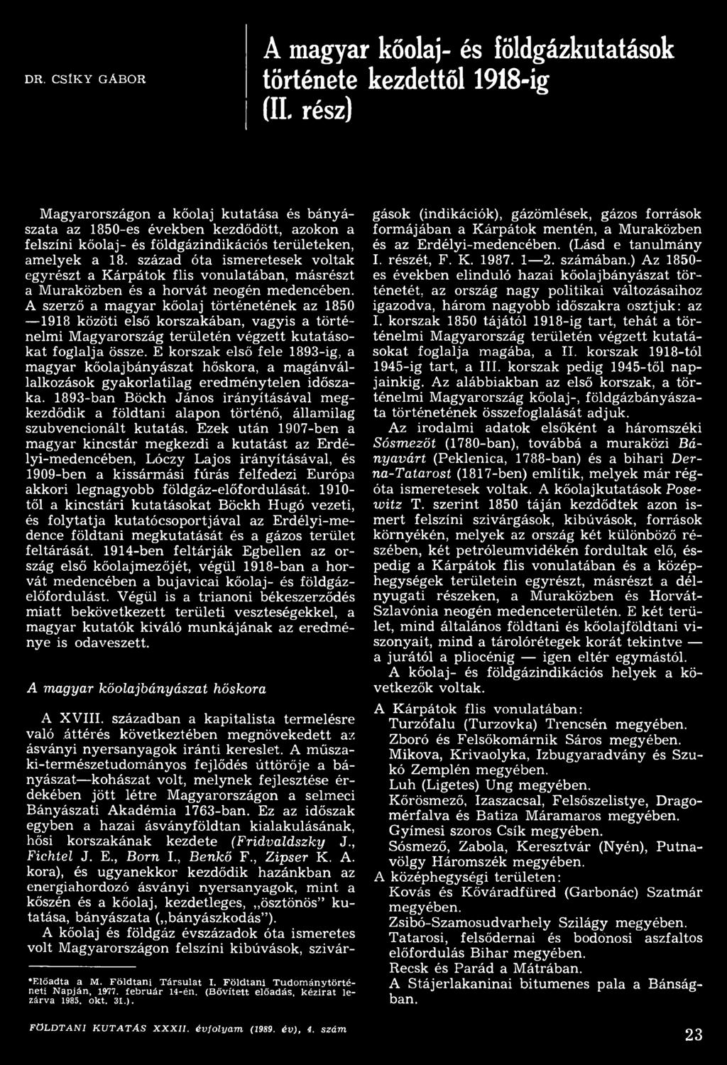 A szerző a magyar kőolaj történetének az 1850 1918 közöti első korszakában, vagyis a történelmi Magyarország területén végzett kutatásokat foglalja össze.