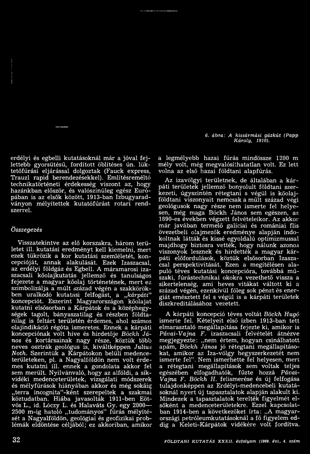 Említésreméltó technikatörténeti érdekesség viszont az, hogy hazánkban először, és valószínűleg egész Európában is az elsők között, 1913-ban Izbugyaradványon mélyítettek kutatófúrást rotari