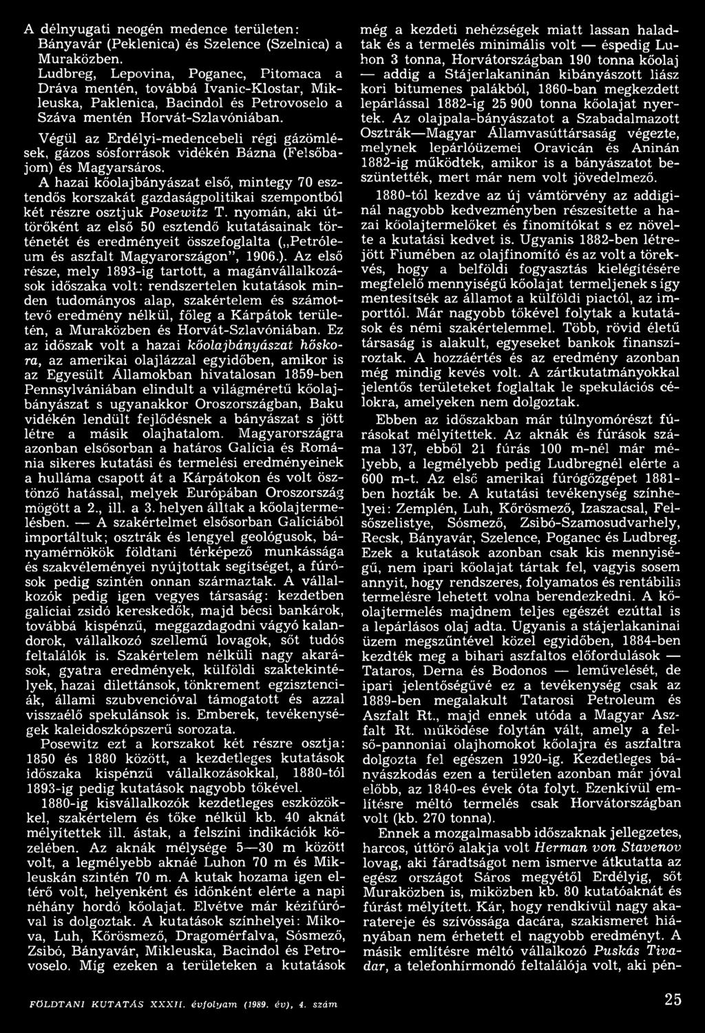 Végül az Erdélyi-medencebeli régi gázömlések, gázos sósforrások vidékén Bázna (Felsőbajom) és Magyarsáros.