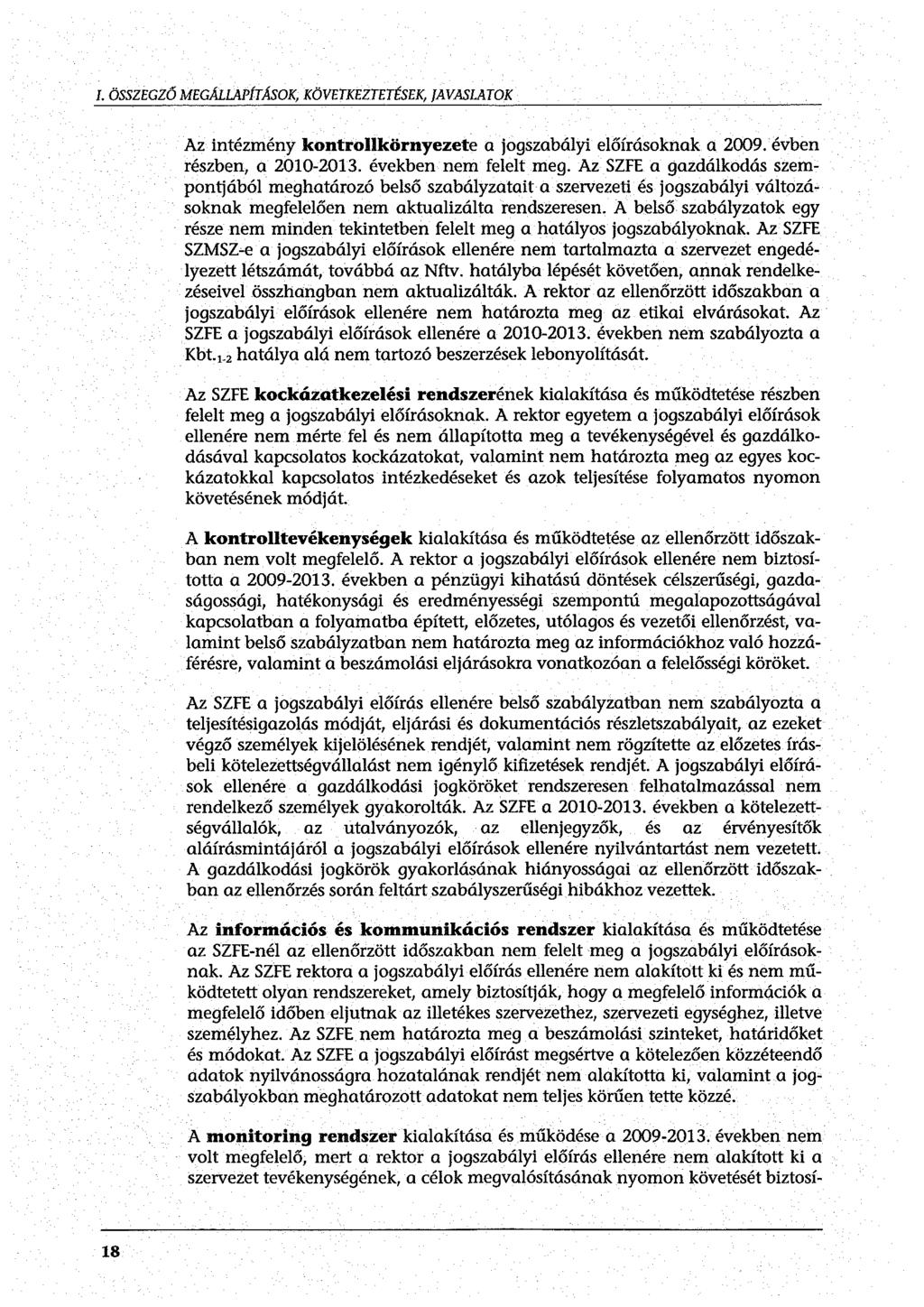 I. ÖSSZEGZŐ MEGALLAPfTAsOK, KÖVETKEZTETÉSEK, favaslatok Az intézmény kontrollkörnyezete a jogszabályi előírásoknak a 29. évben részben, a 2010-2013. években nem felelt meg.