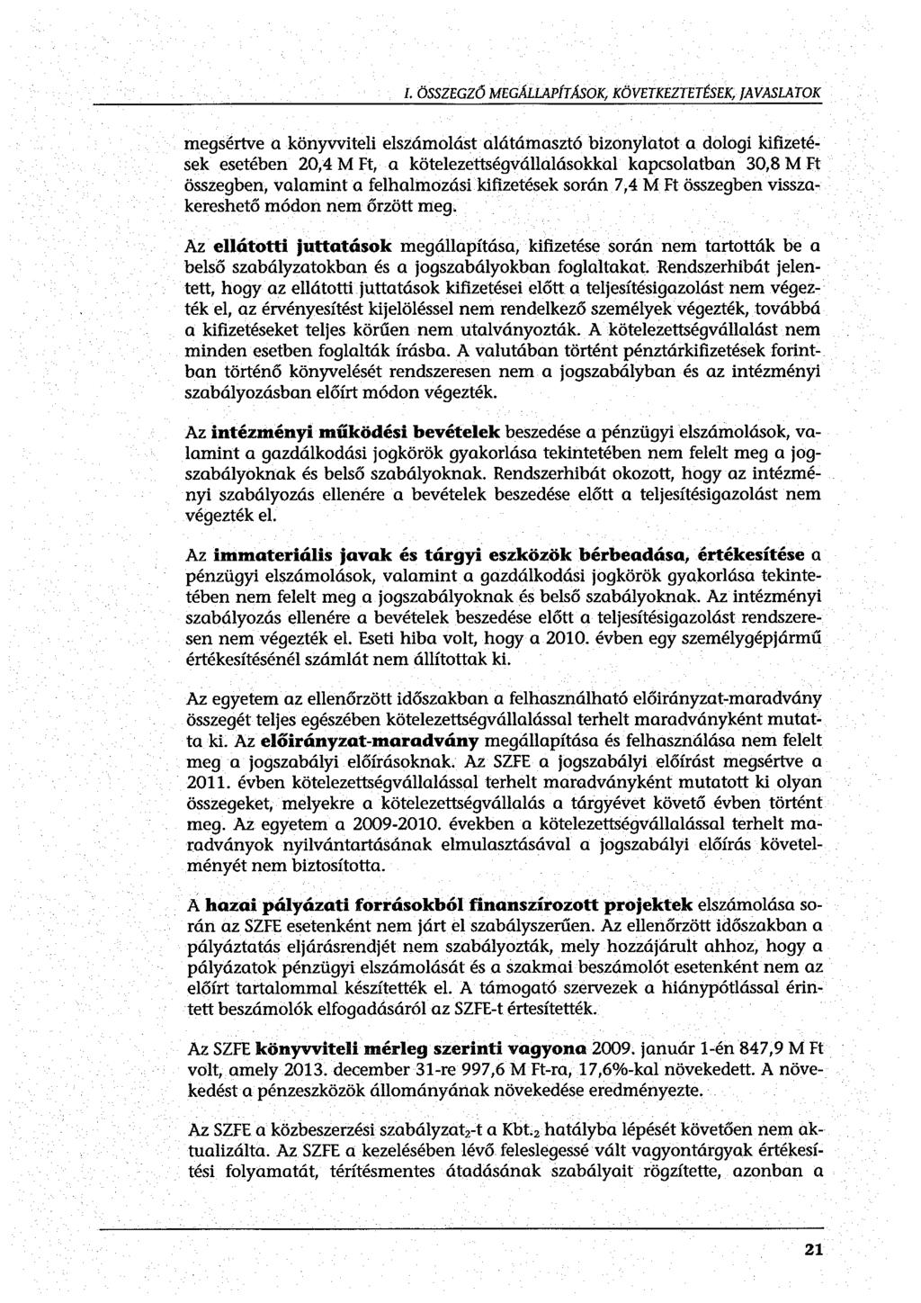 I. ÖSSZEGZŐ MEGÁLLAPÍTÁSOK, KÖVETKEZTETÉSEK, JAVASLATOK megsértve a könyvviteli elszámolást alátámasztó bizonylatot a dologi kifizetések esetében 20,4 M Ft, a kötelezettségvállalásokkal kapcsolatban
