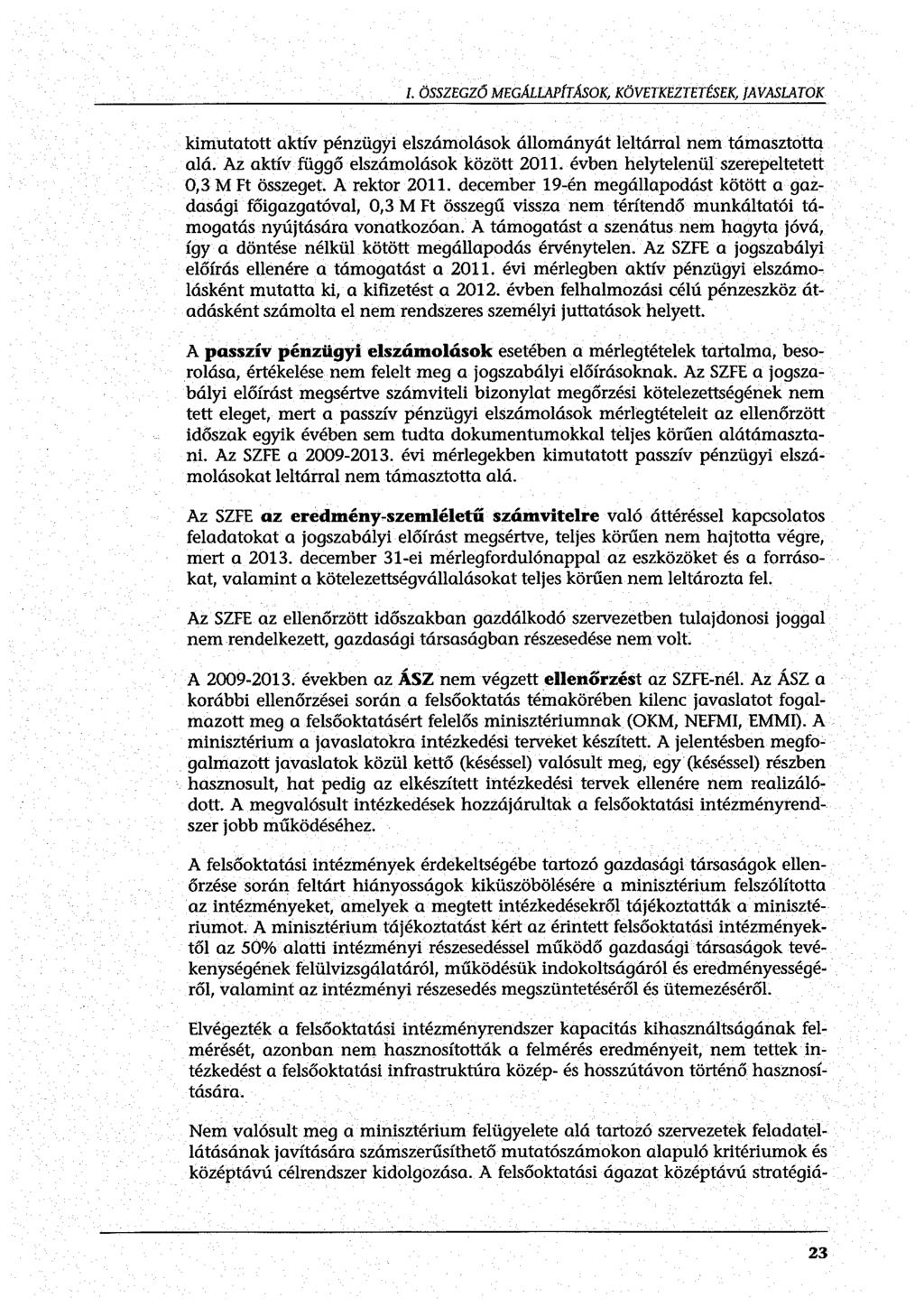 l. ÖSSZEGZŐ MEGMLAPÍTÁSOK, KÖVETKEZTETÉSEK, JAVASLATOK kimutatott aktív pénzügyi elszámolások állományát leltárral nem támasztotta alá. Az aktív függő elszámolások között 2011.