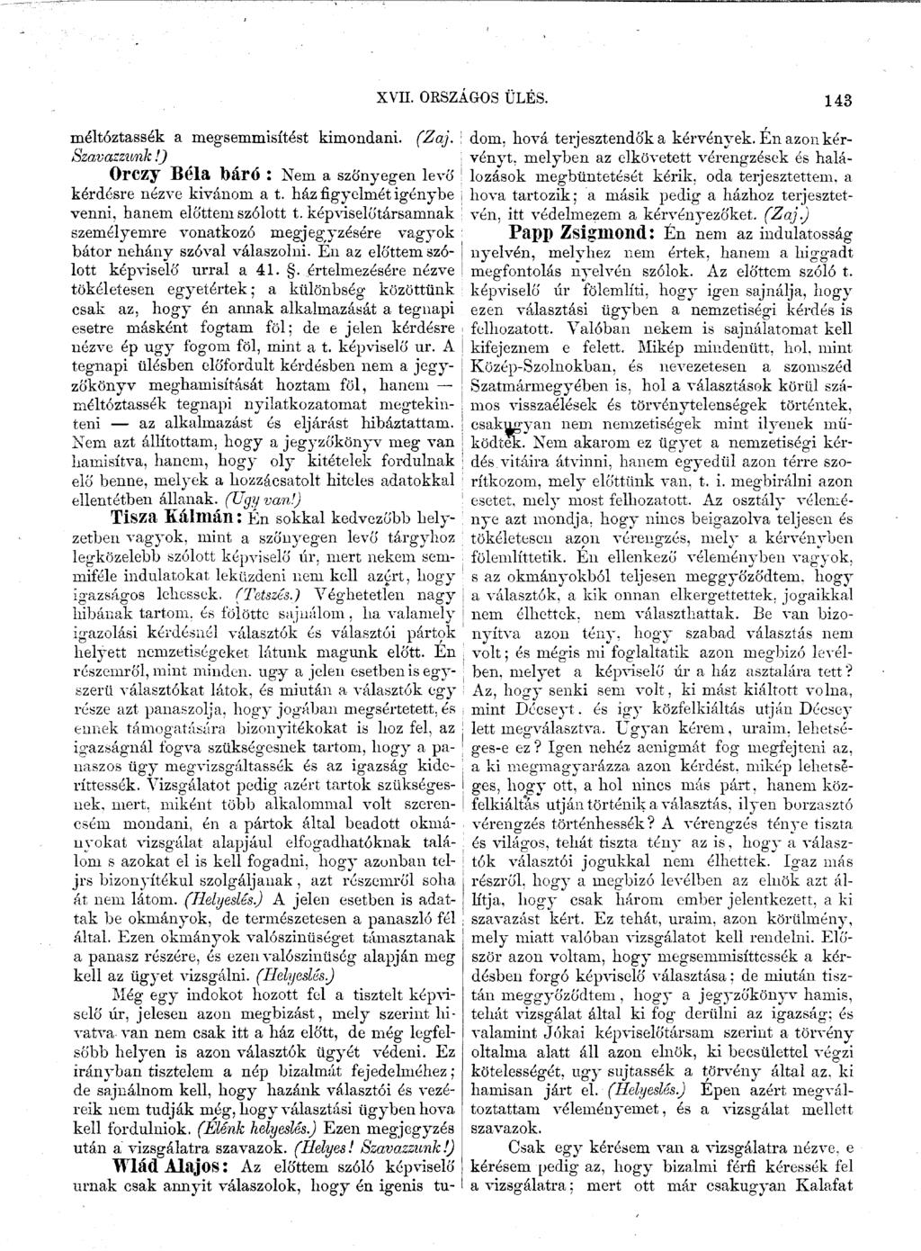 méltóztassék a megsemmisítést kimondani. (Zaj. I Szavazzunk!) Orczy Béla báró : Nem a szőnyegen levő i kérdésre nézve kívánom a t. ház figyelmét igénybe venni, hanem előttem szólott t.