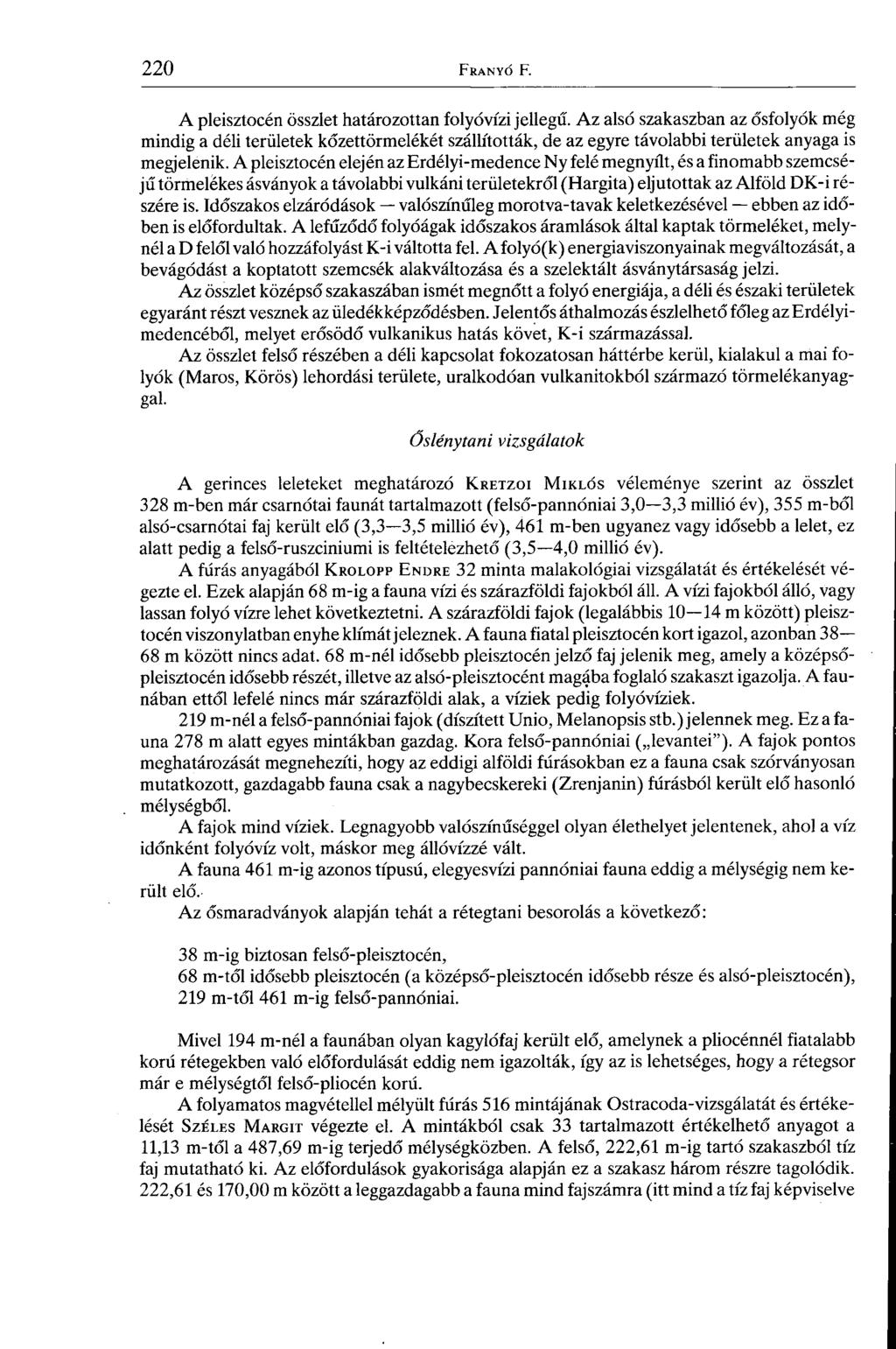 A pleisztocén összlet határozottan folyóvízi jellegű. Az alsó szakaszban az ősfolyók még mindig a déli területek kőzettörmelékét szállították, de az egyre távolabbi területek anyaga is megjelenik.