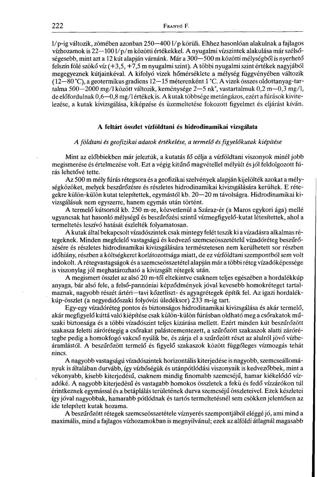 1/p-ig változik, zömében azonban 250 4 0 0 1/p körüli. Ehhez hasonlóan alakulnak a fajlagos vízhozamok is 22 1001/p/m közötti értékekkel.