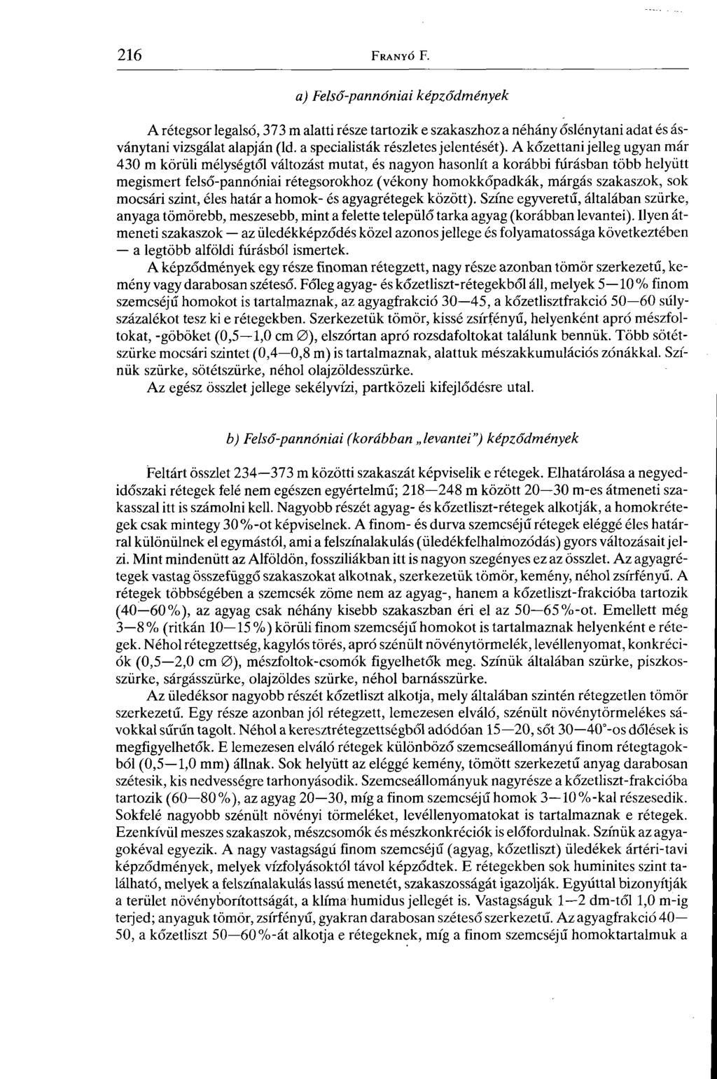a) Felső-pannóniai képződmények A rétegsor legalsó, 373 m alatti része tartozik e szakaszhoz a néhány őslénytani adat és ásványtani vizsgálat alapján (ld. a specialisták részletes jelentését).
