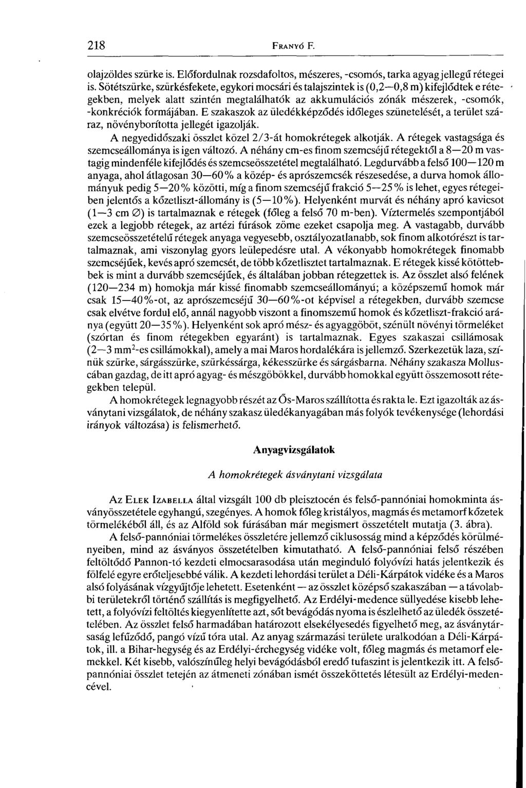olajzöldes szürke is. Előfordulnak rozsdafoltos, mészeres, -csomós, tarka agyag jellegű rétegei is.
