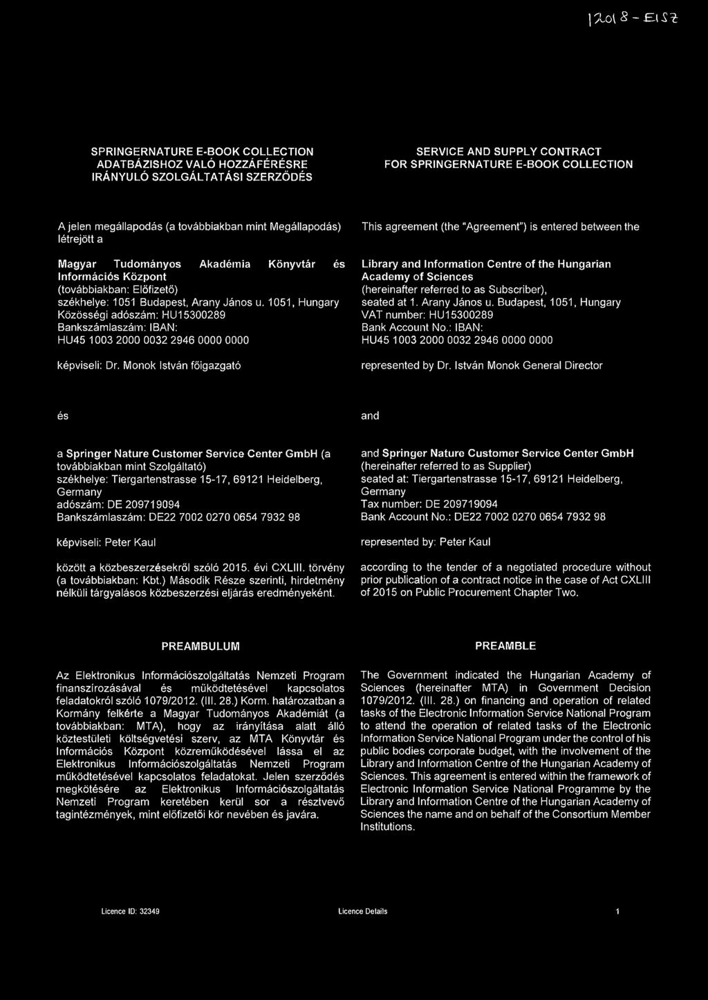1051, Hungary Közösségi adószám: HU15300289 Bankszámlaszám: IBAN: HU45 1003 2000 0032 2946 0000 0000 képviseli: Dr.