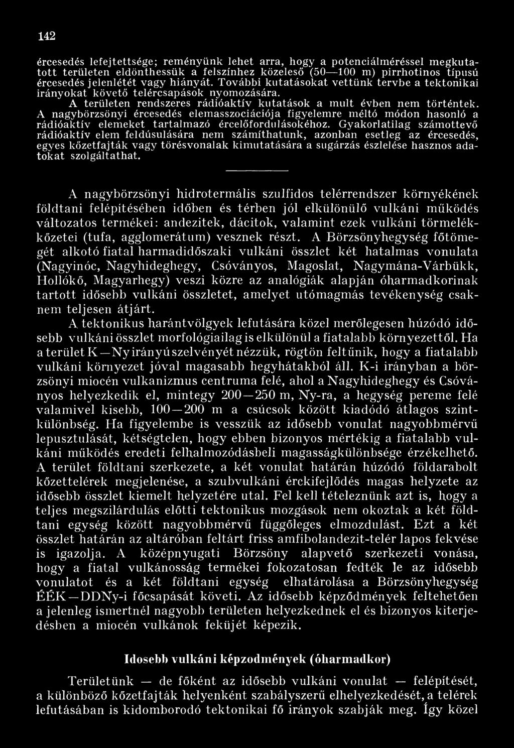 A nagybörzsönyi ércesedés elemasszociációja figyelemre méltó módon hasonló a rádióaktív elemeket tartalmazó ércelőfordulásokéhoz.