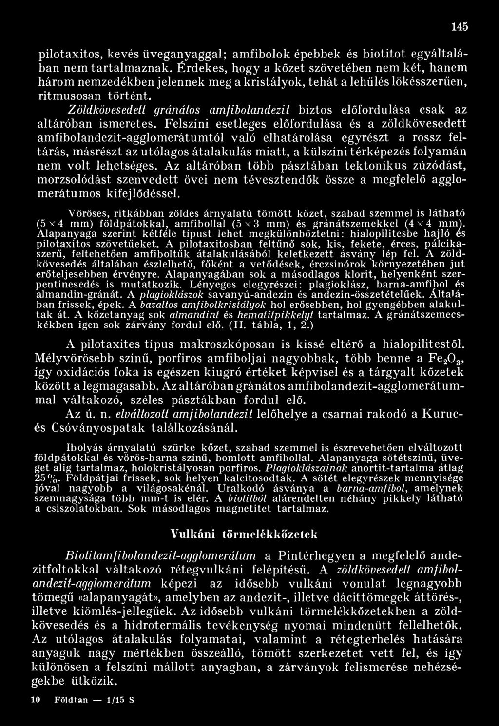 Zöldkövesedett gránátos amfibolandezit biztos előfordulása csak az altáróban ismeretes.