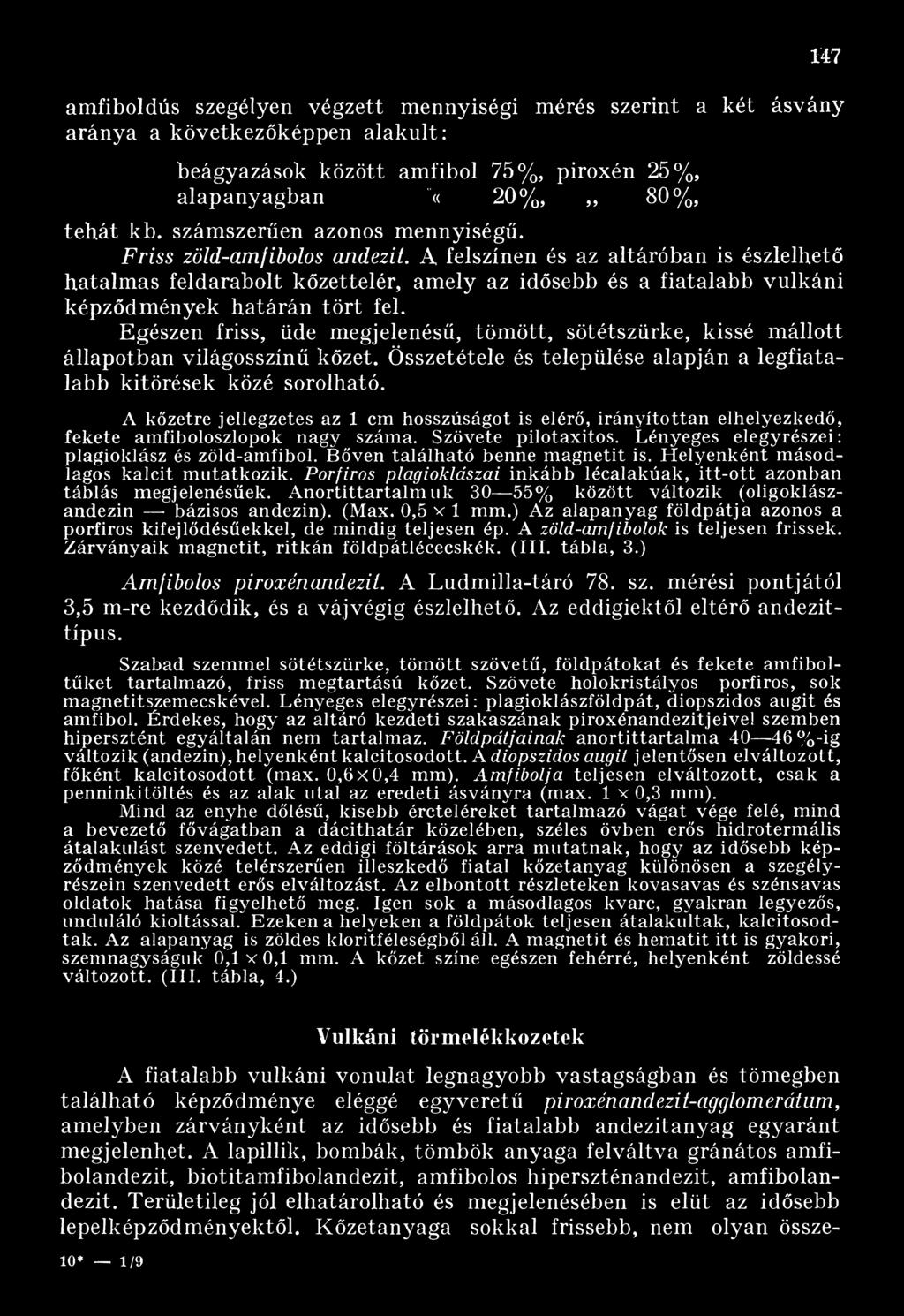 A felszínen és az altáróban is észlelhető hatalmas feldarabolt kőzettelér, amely az idősebb és a fiatalabb vulkáni képződmények határán tö rt fel.