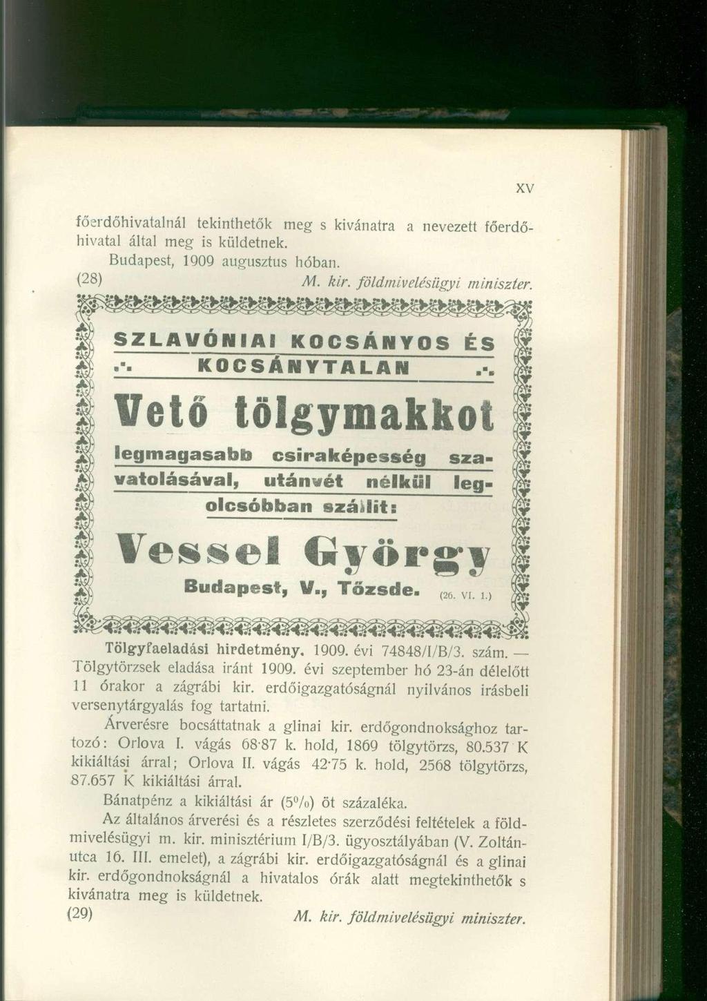 főerdőhivatalnál tekinthetők meg s kívánatra a nevezett főerdőhivatal által meg is küldetnek. Budapest, 1909 augusztus hóban. M. kir. földmivelésügyi miniszter. SZLAVÓNIAI KOCSÁNYOS ÉS.-.