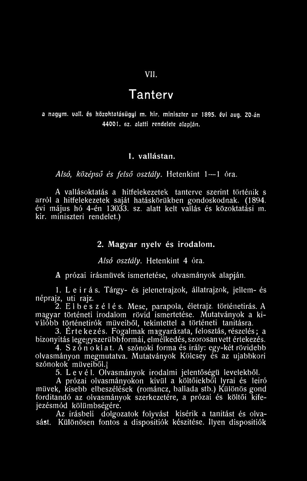 miniszteri rendelet.) 2. Magyar nyelv és irodalom. Alsó osztály. Hetenkint 4 óra. A prózai Írásművek ismertetése, olvasmányok alapján. 1. L e i r á s.