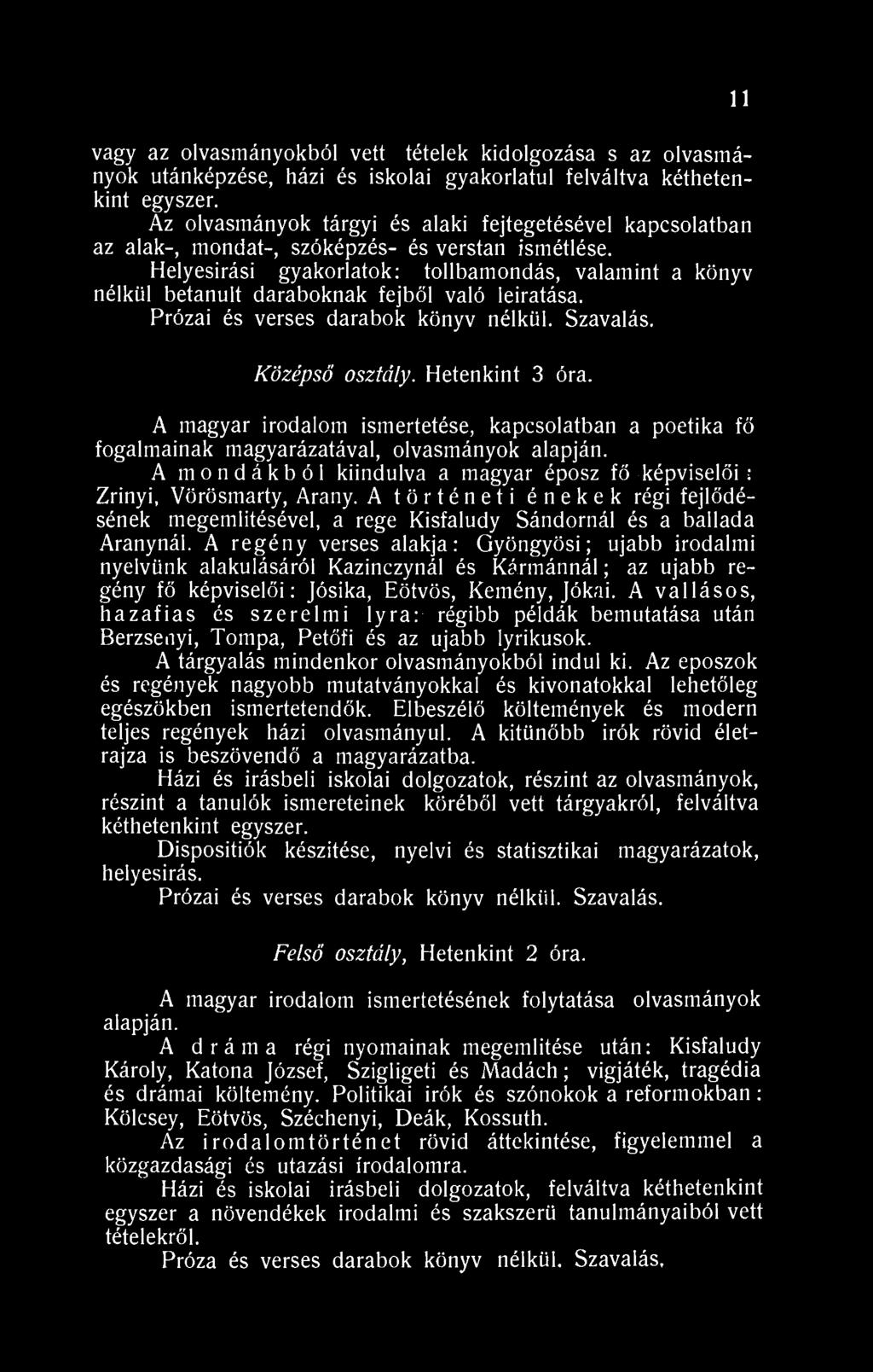 Helyesírási gyakorlatok: tollbamondás, valamint a könyv nélkül betanult daraboknak fejből való leíratása. Prózai és verses darabok könyv nélkül. Szavalás. 11 Középső osztály. Hetenkint 3 óra.
