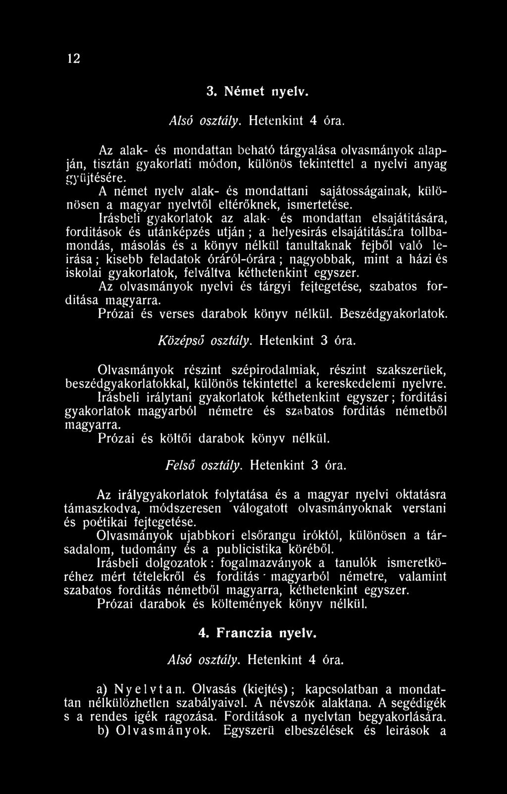 írásbeli gyakorlatok az alak- és mondattan elsajátítására, fordítások és utánképzés utján ; a helyesírás elsajátítására tollbamondás, másolás és a könyv nélkül tanultaknak fejből való leírása ;