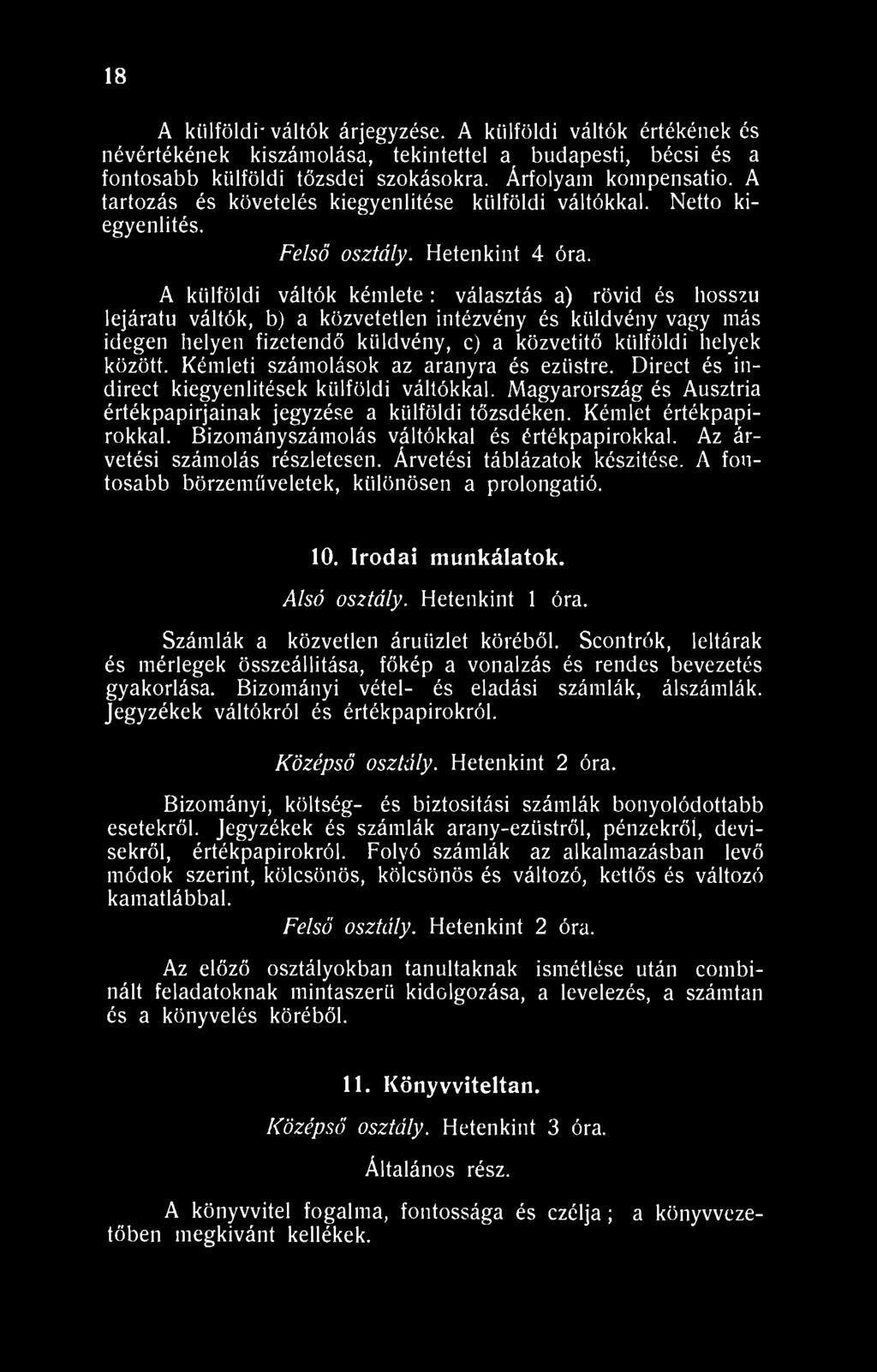 A külföldi váltók kémlete: választás a) rövid és hosszú lejáratú váltók, b) a közvetetlen intézvény és ktildvény vagy más idegen helyen fizetendő küldvény, c) a közvetítő külföldi helyek között.