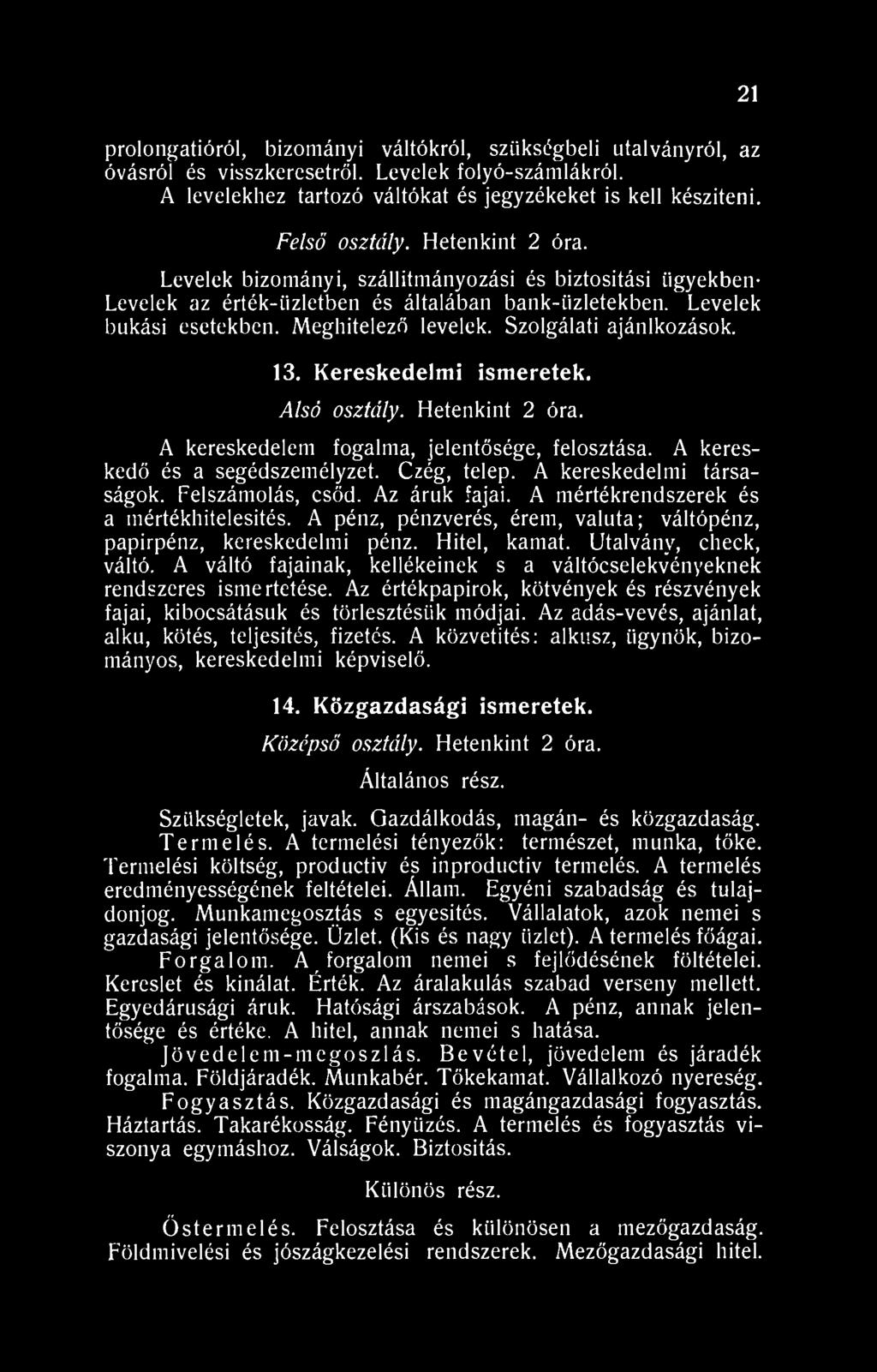 Szolgálati ajánlkozások. 13. Kereskedelmi ismeretek. Alsó osztály. Hetenkint 2 óra. A kereskedelem fogalma, jelentősége, felosztása. A kereskedő és a segédszemélyzet. Czég, telep.
