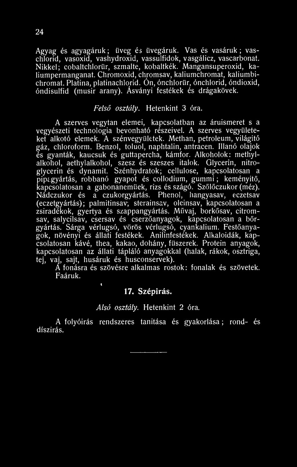 Ásványi festékek és drágakövek. Felső osztály. Hetenkint 3 óra. A szerves vegytan elemei, kapcsolatban az áruismeret s a vegyészeti technologia bevonható részeivel.