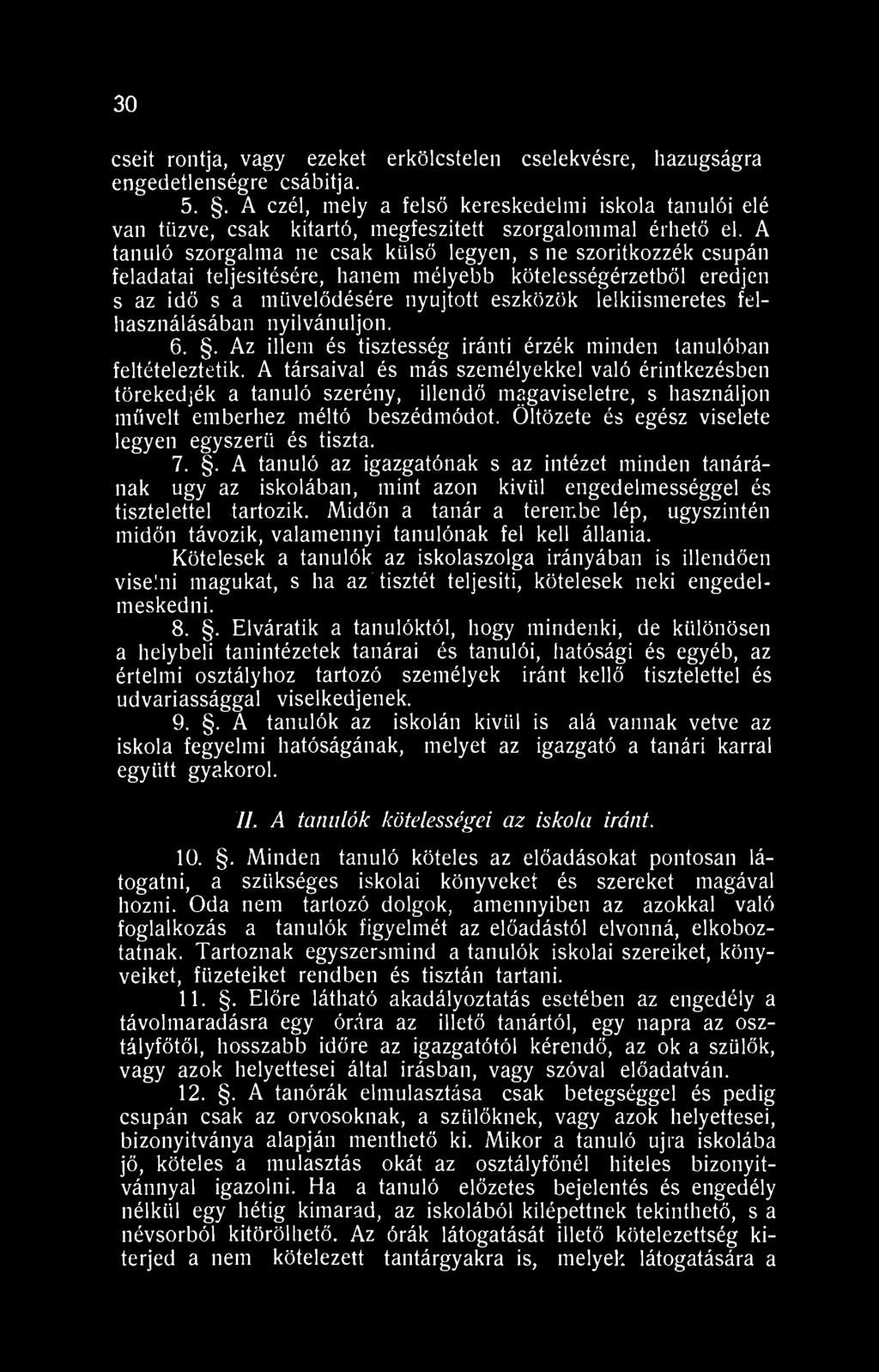 A tanuló szorgalma ne csak külső legyen, s ne szorítkozzék csupán feladatai teljesítésére, hanem mélyebb kötelességérzetből eredjen s az idő s a művelődésére nyújtott eszközök lelkiismeretes