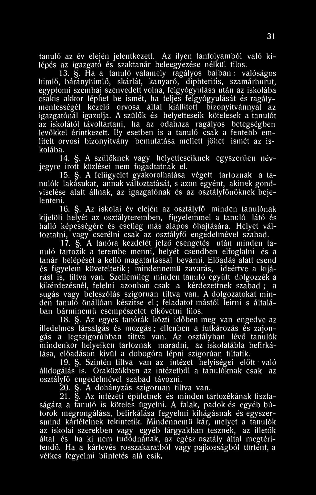 be ismét, ha teljes felgyógyulását és ragálymentességét kezelő orvosa által kiállított bizonyítvánnyal az igazgatónál igazolja.