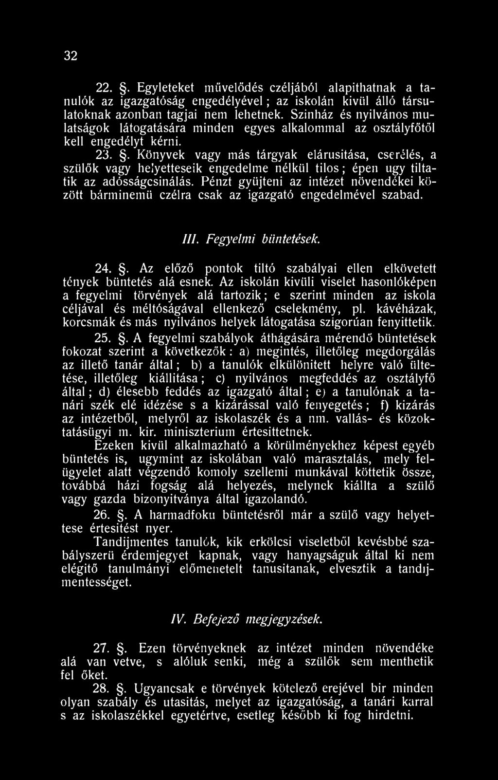 . Könyvek vagy más tárgyak elárusitása, cserélés, a szülők vagy helyetteseik engedelme nélkül tilos; épen ugy tiltatík az adósságcsinálás.