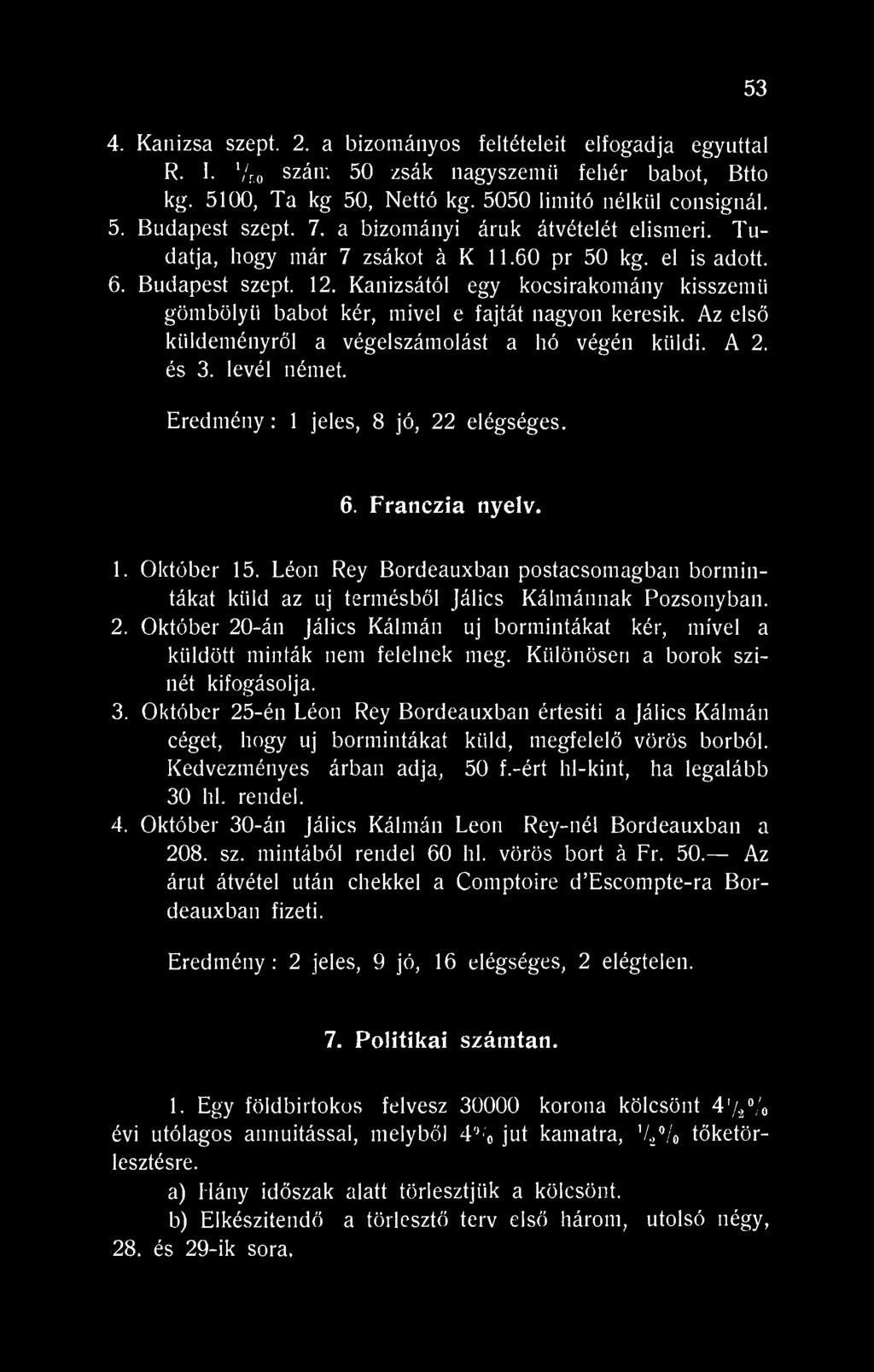 Kanizsától egy kocsirakomány kisszemü gömbölyű babot kér, mivel e fajtát nagyon keresik. Az első küldeményről a végelszámolást a hó végén küldi. A 2. és 3. levél német.