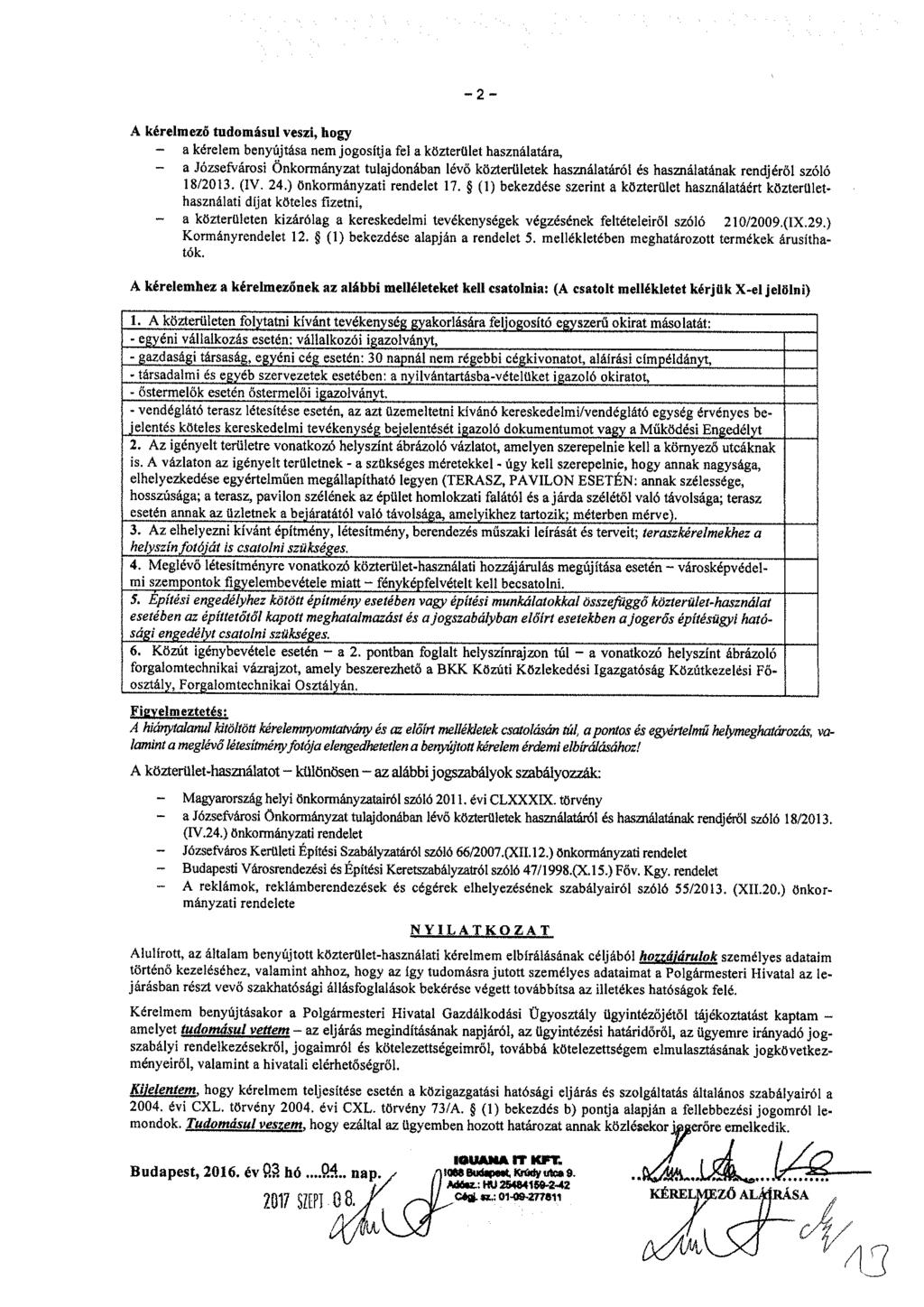 - 2 ~ A kérelmező tudomásul veszi, hogy - a kérelem benyújtása nem jogosítja fel a közterület használatára, - a Józsefvárosi Önkormányzat tulajdonában lévő közterületek használatáról és használatának