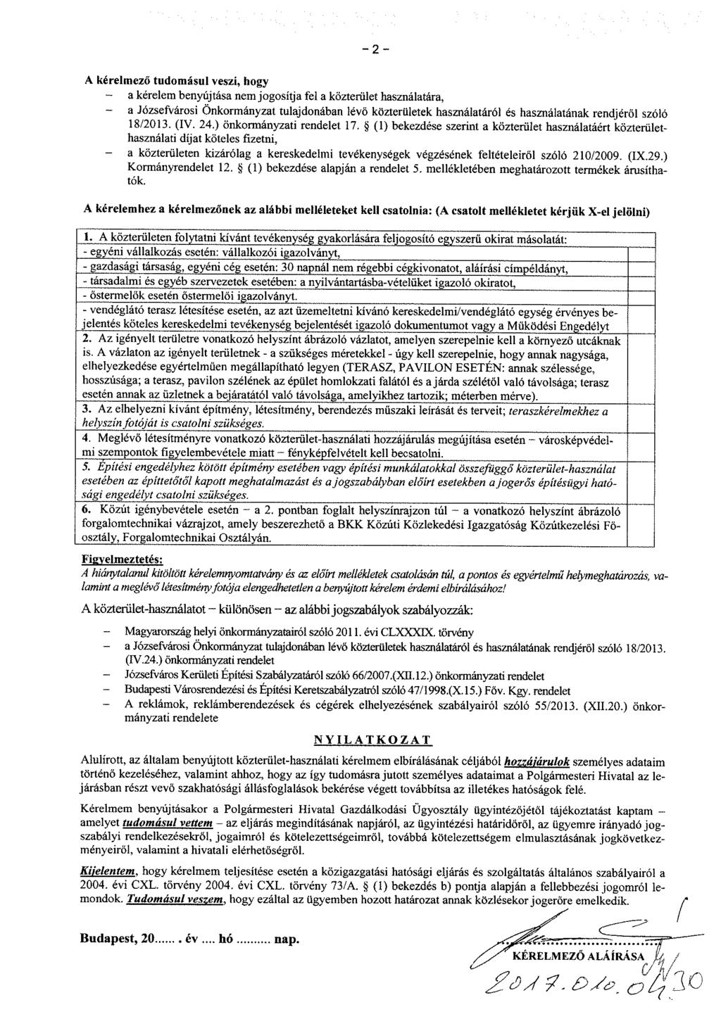 - 2 - A kérelmező tudomásul veszi, hogy - a kérelem benyújtása nem jogosítja fel a közterület használatára, - a Józsefvárosi Önkormányzat tulajdonában lévő közterületek használatáról és használatának