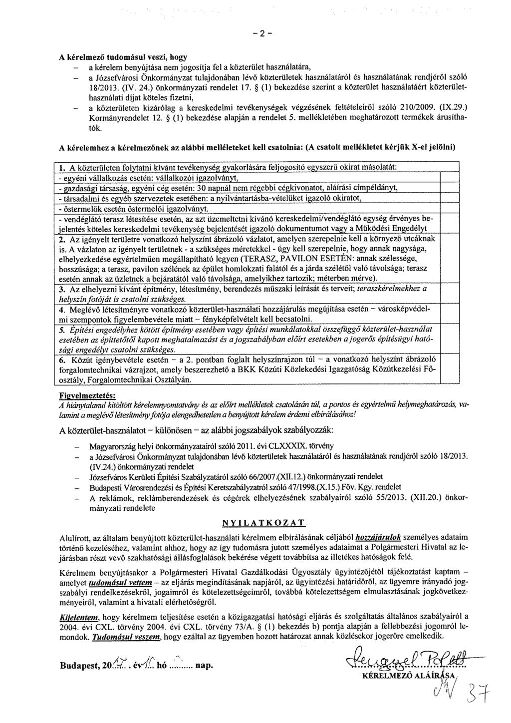 - 2 - A kérelmező tudomásui veszi, hogy - a kérelem benyújtása nem jogosítja fel a közterület használatára, - a Józsefvárosi Önkormányzat tulajdonában lévő közterületek használatáról és használatának