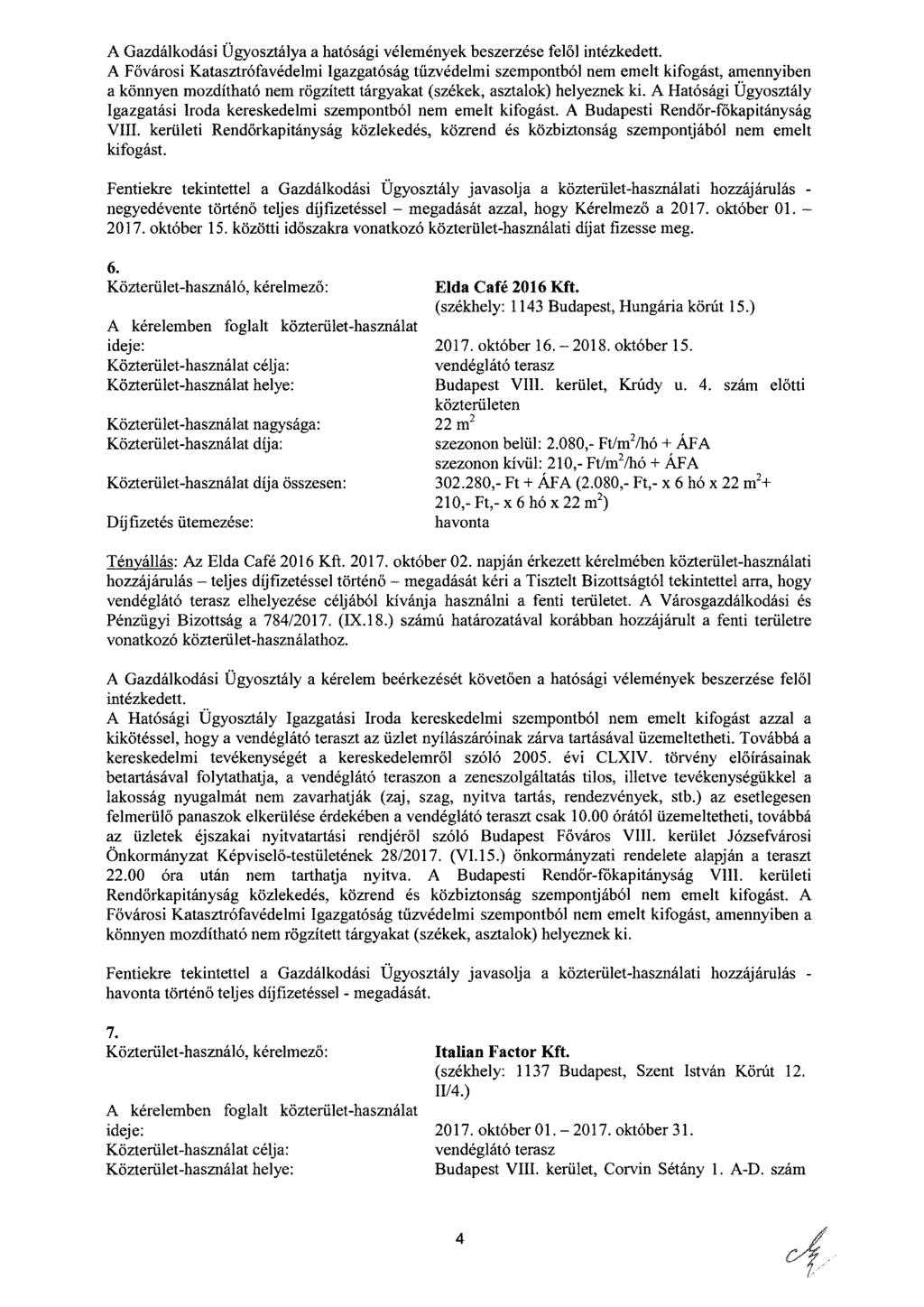 A Gazdálkodási Ügyosztálya a hatósági vélemények beszerzése felől intézkedett.