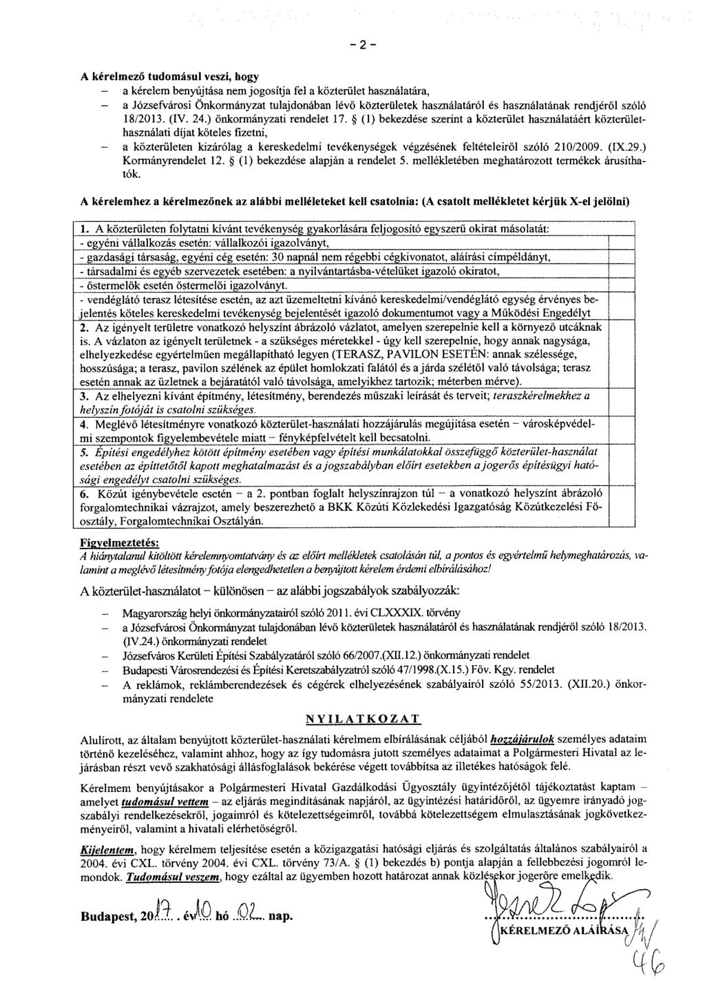 - 2 - A kérelmező tudomásul veszi, hogy - a kérelem benyújtása nem jogosítja fel a közterület használatára, - a Józsefvárosi Önkormányzat tulajdonában lévő közterületek használatáról és használatának