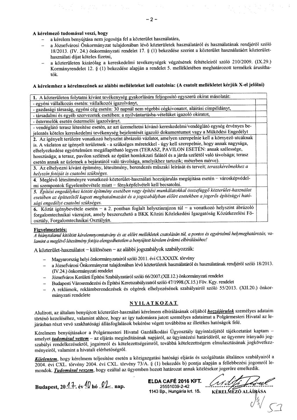- 2 - A kérelmező tudomásul veszi, hogy - a kérelem benyújtása nem jogosítja fel a közterület használatára, - a Józsefvárosi Önkormányzat tulajdonában lévő közterületek használatáról és használatának