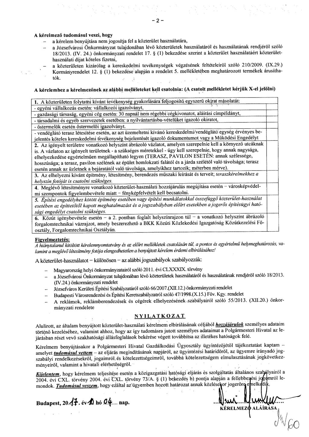- 2 - A kérelmező tudomásul veszi, hogy - a kérelem benyújtása nem jogosítja fel a közterület használatára, - a Józsefvárosi Önkormányzat tulajdonában lévő közterületek használatáról és használatának