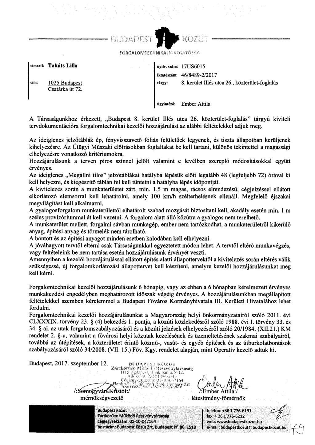 JÖÁPE5T V ^» fr KO/ÍI i FORGALOMTECHNIKAI Í^/GATŐS/^ címzett: Takáts Lilla nyilv. szám: 17US6015 «'m: 1025 Budapest Csatárka út 72. iktatószám: 46/8489-2/2017 tárgy: 8. kerület Illés utca 26.