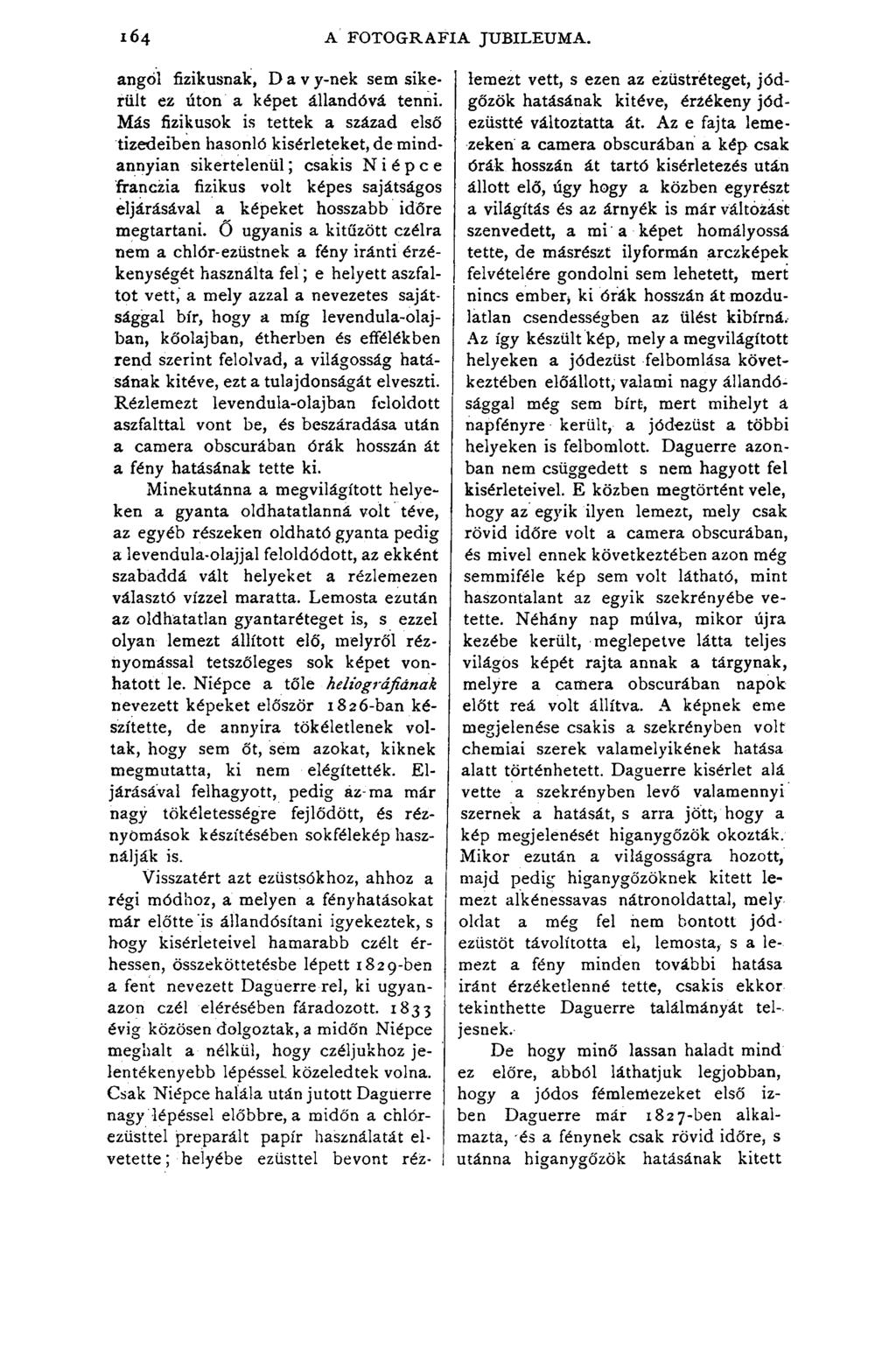 angol fizikusnak, D a v y-nek sem sikerült ez úton a képet állandóvá tenni.