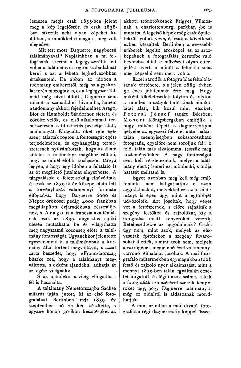 lemezen mégis csak 1835-ben jelent; meg a kép legelőször, és csak 1838-; bán sikerült neki olyan képeket kiállítani, a minőkkel p maga is meg volt elégedve. Mit tett most Daguerre.