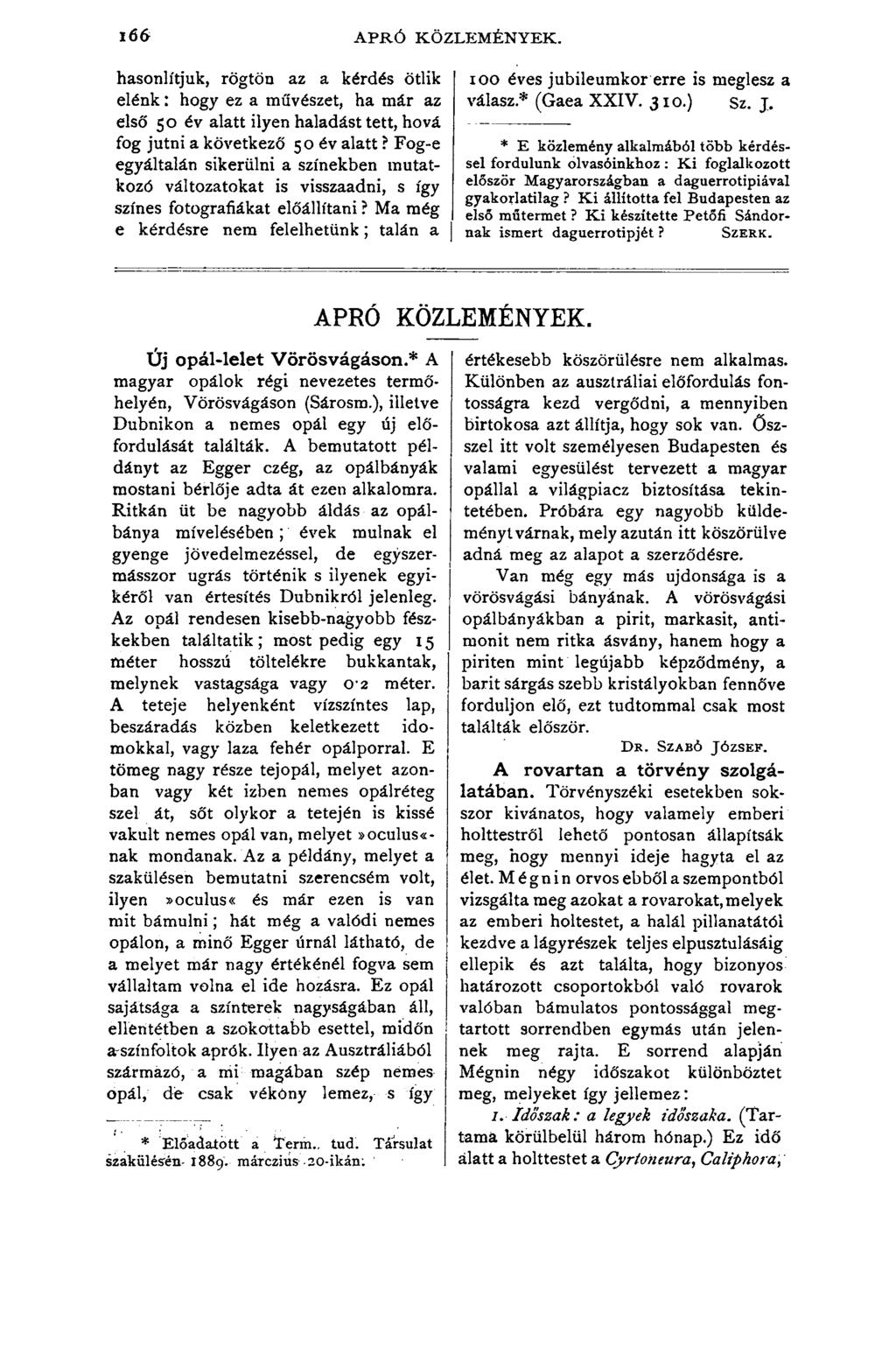 166 APRÓ KÖZLEMÉNYEK. hasonlítjuk, rögtön az a kérdés ötlik elénk: hogy ez a művészet, ha már az első 50 év alatt ilyen haladást tett, hová fog jutni a következő 50 év alatt?